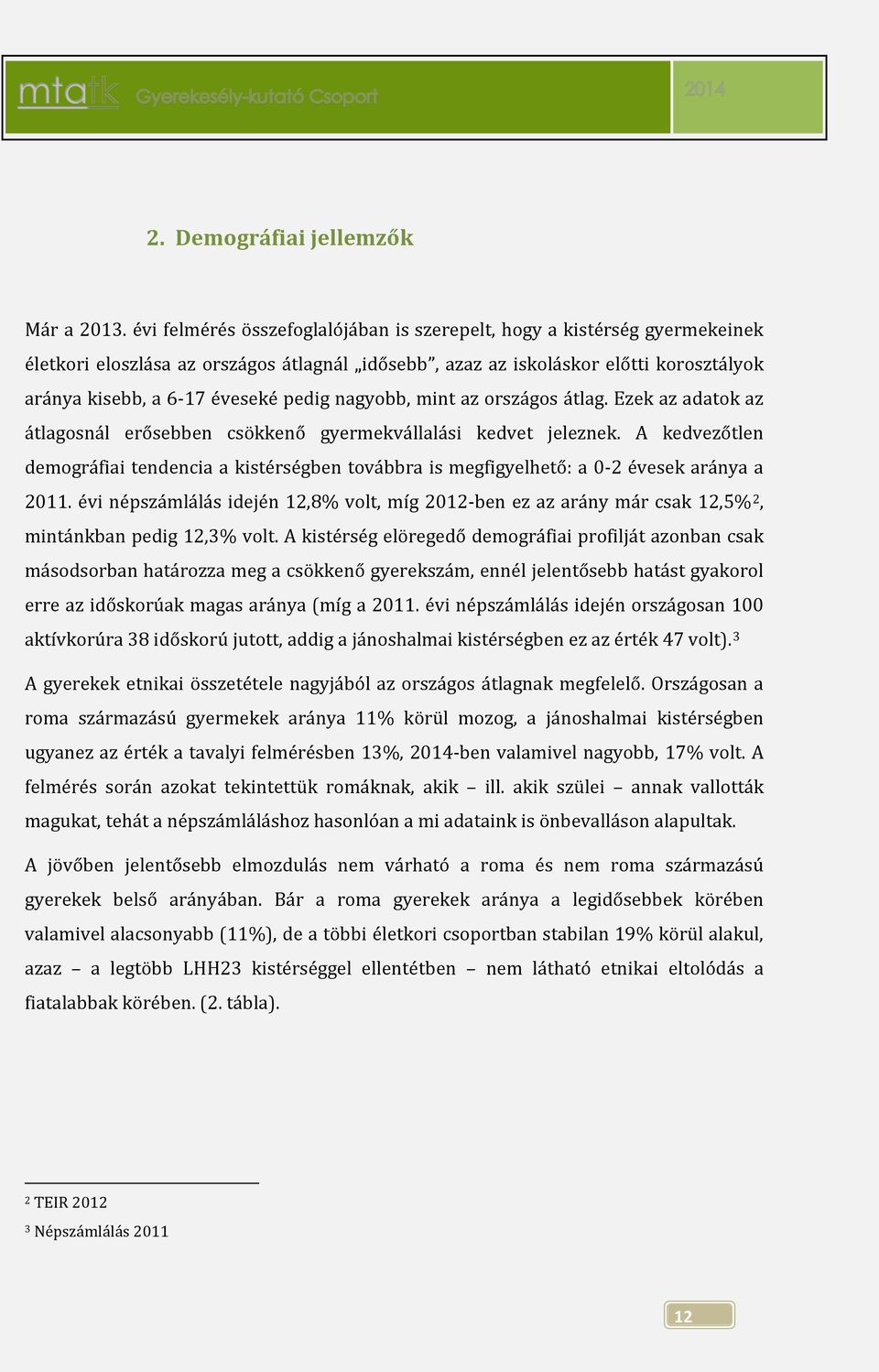 nagyobb, mint az országos átlag. Ezek az adatok az átlagosnál erősebben csökkenő gyermekvállalási kedvet jeleznek.