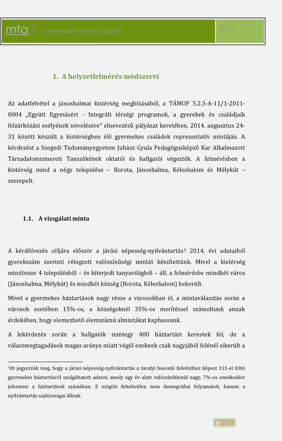 augusztus 24-31 között készült a kistérségben élő gyermekes családok reprezentatív mintáján.