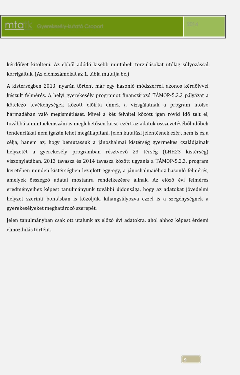 3 pályázat a kötelező tevékenységek között előírta ennek a vizsgálatnak a program utolsó harmadában való megismétlését.