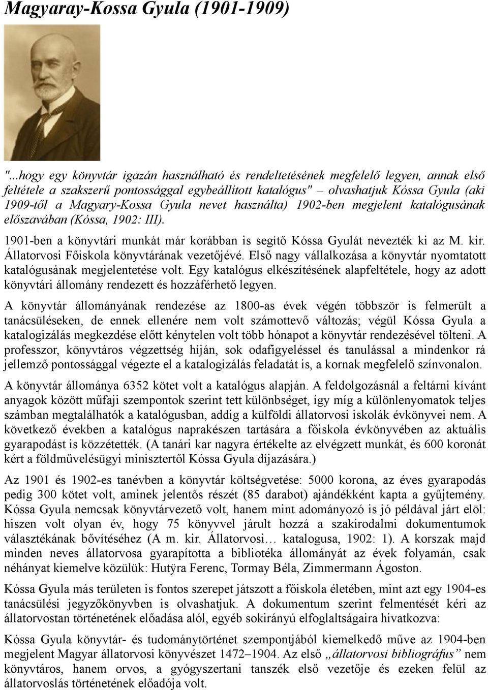 Magyary-Kossa Gyula nevet használta) 1902-ben megjelent katalógusának előszavában (Kóssa, 1902: III). 1901-ben a könyvtári munkát már korábban is segítő Kóssa Gyulát nevezték ki az M. kir.