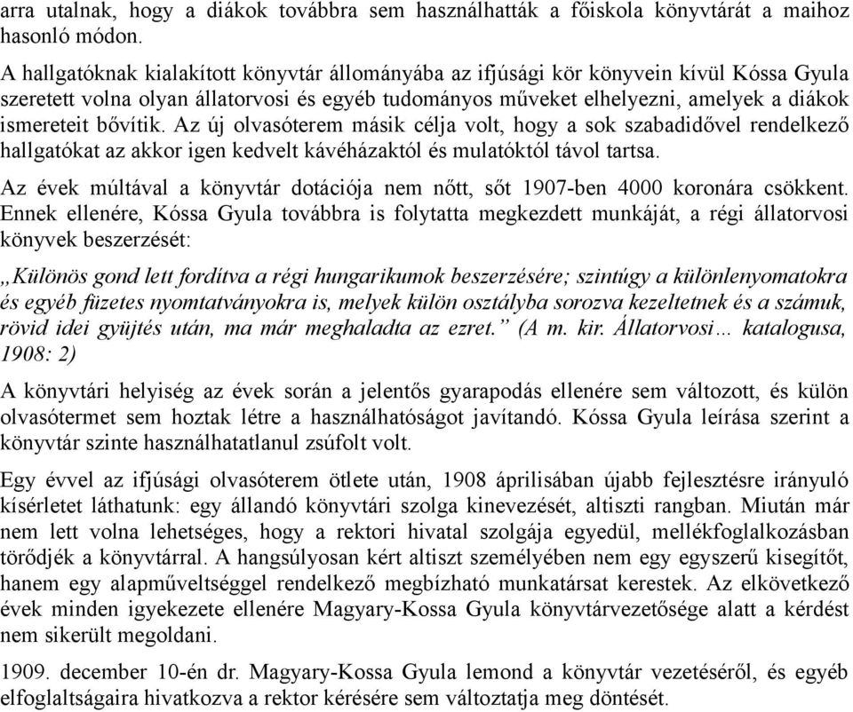 bővítik. Az új olvasóterem másik célja volt, hogy a sok szabadidővel rendelkező hallgatókat az akkor igen kedvelt kávéházaktól és mulatóktól távol tartsa.