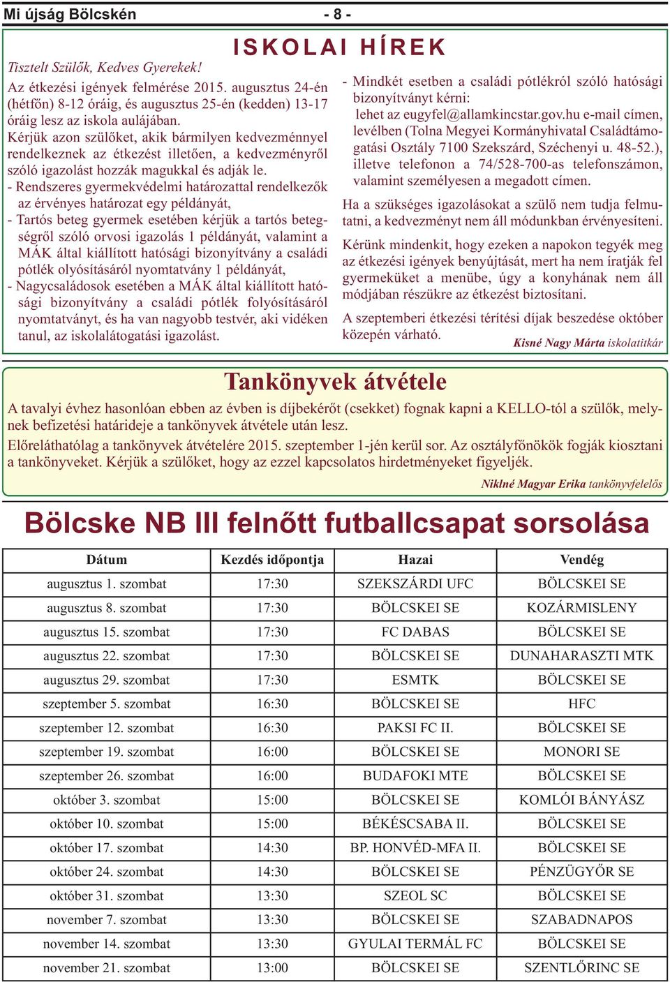 - Rendszeres gyermekvédelmi határozattal rendelkezők az érvényes határozat egy példányát, - Tartós beteg gyermek esetében kérjük a tartós betegségről szóló orvosi igazolás 1 példányát, valamint a MÁK