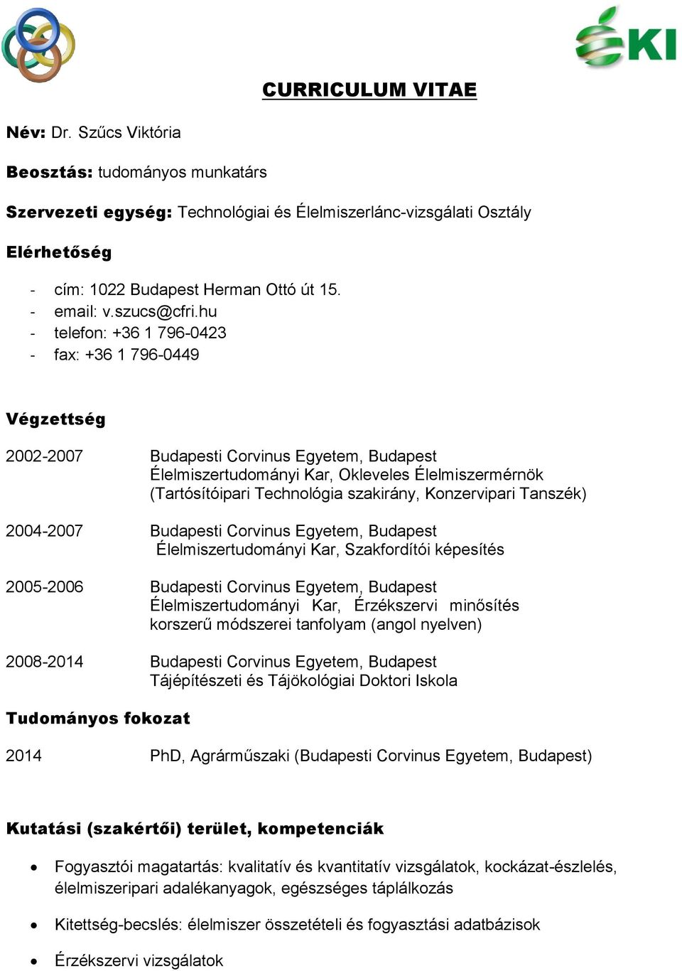 hu - telefon: +36 1 796-0423 - fax: +36 1 796-0449 Végzettség 2002-2007 Budapesti Corvinus Egyetem, Budapest Élelmiszertudományi Kar, Okleveles Élelmiszermérnök (Tartósítóipari Technológia szakirány,