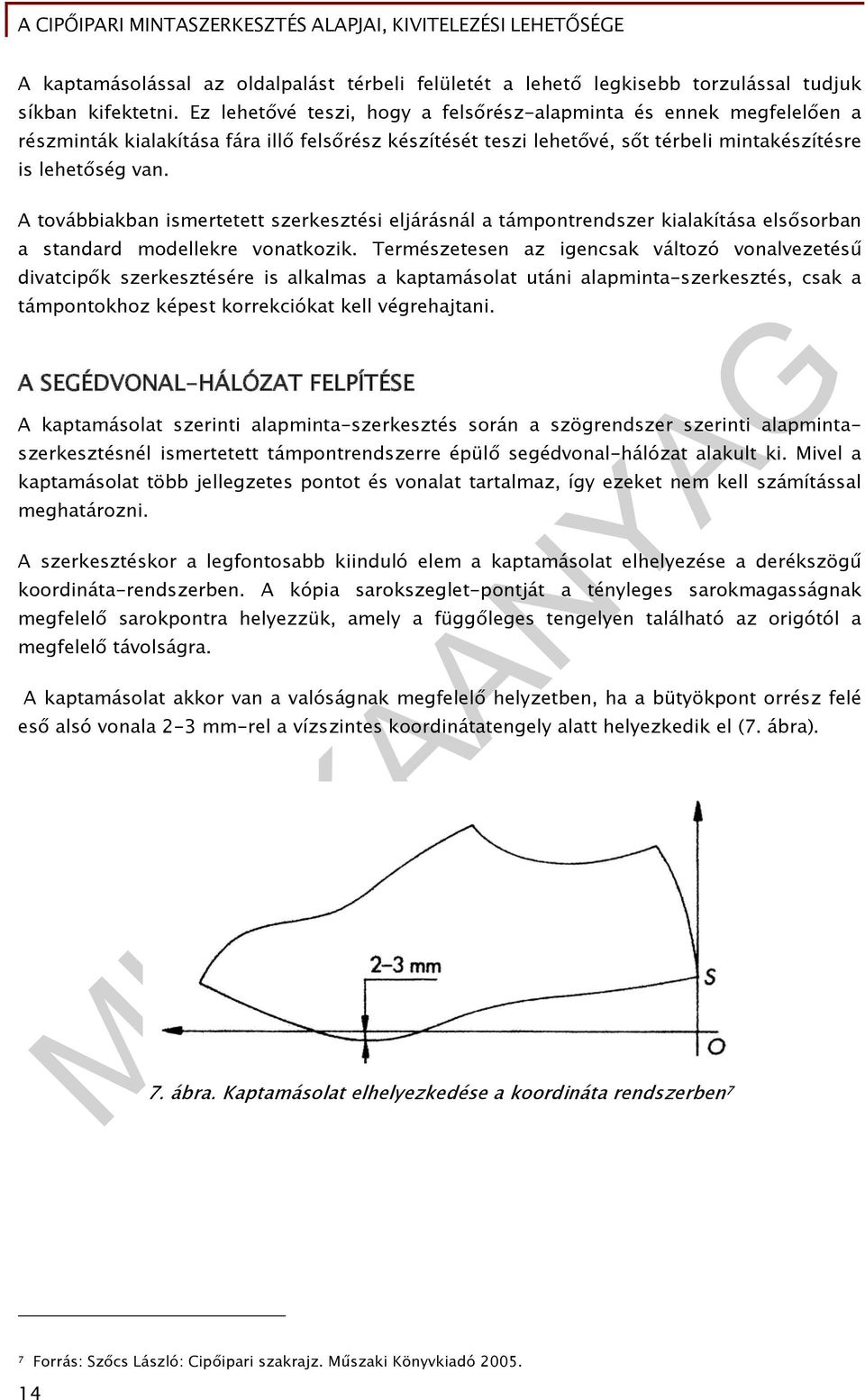 A továbbiakban ismertetett szerkesztési eljárásnál a támpontrendszer kialakítása elsősorban a standard modellekre vonatkozik.