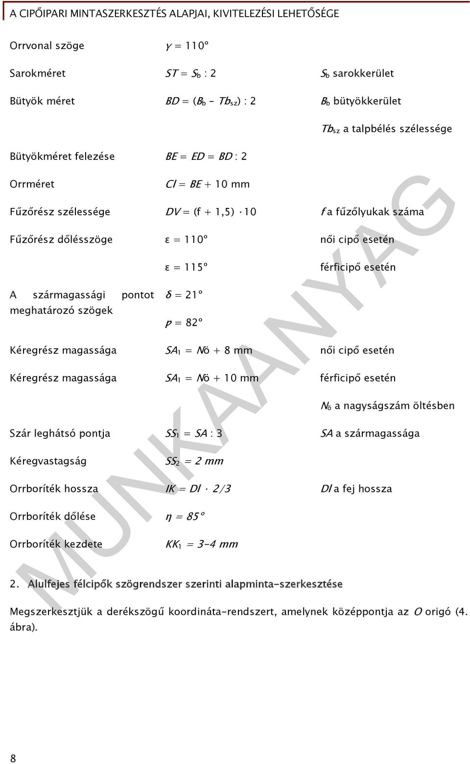 Kéregrész magassága SA 1 = Nö + 8 mm női cipő esetén Kéregrész magassága SA 1 = Nö + 10 mm férficipő esetén N ö a nagyságszám öltésben Szár leghátsó pontja SS 1 = SA : 3 SA a szármagassága