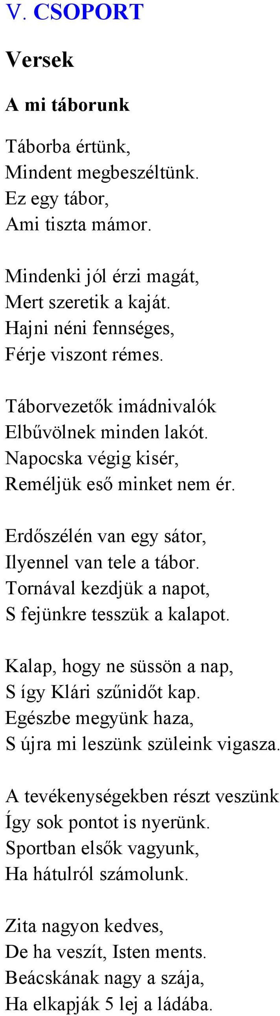 Erdıszélén van egy sátor, Ilyennel van tele a tábor. Tornával kezdjük a napot, S fejünkre tesszük a kalapot. Kalap, hogy ne süssön a nap, S így Klári szőnidıt kap.