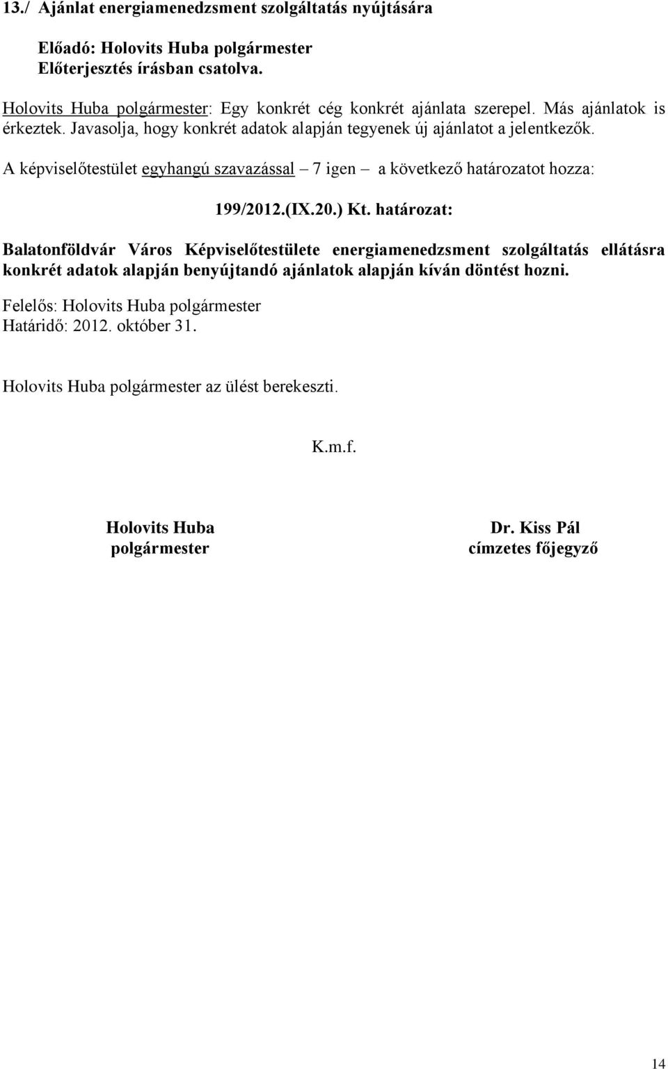 határozat: Balatonföldvár Város Képviselőtestülete energiamenedzsment szolgáltatás ellátásra konkrét adatok alapján benyújtandó ajánlatok alapján