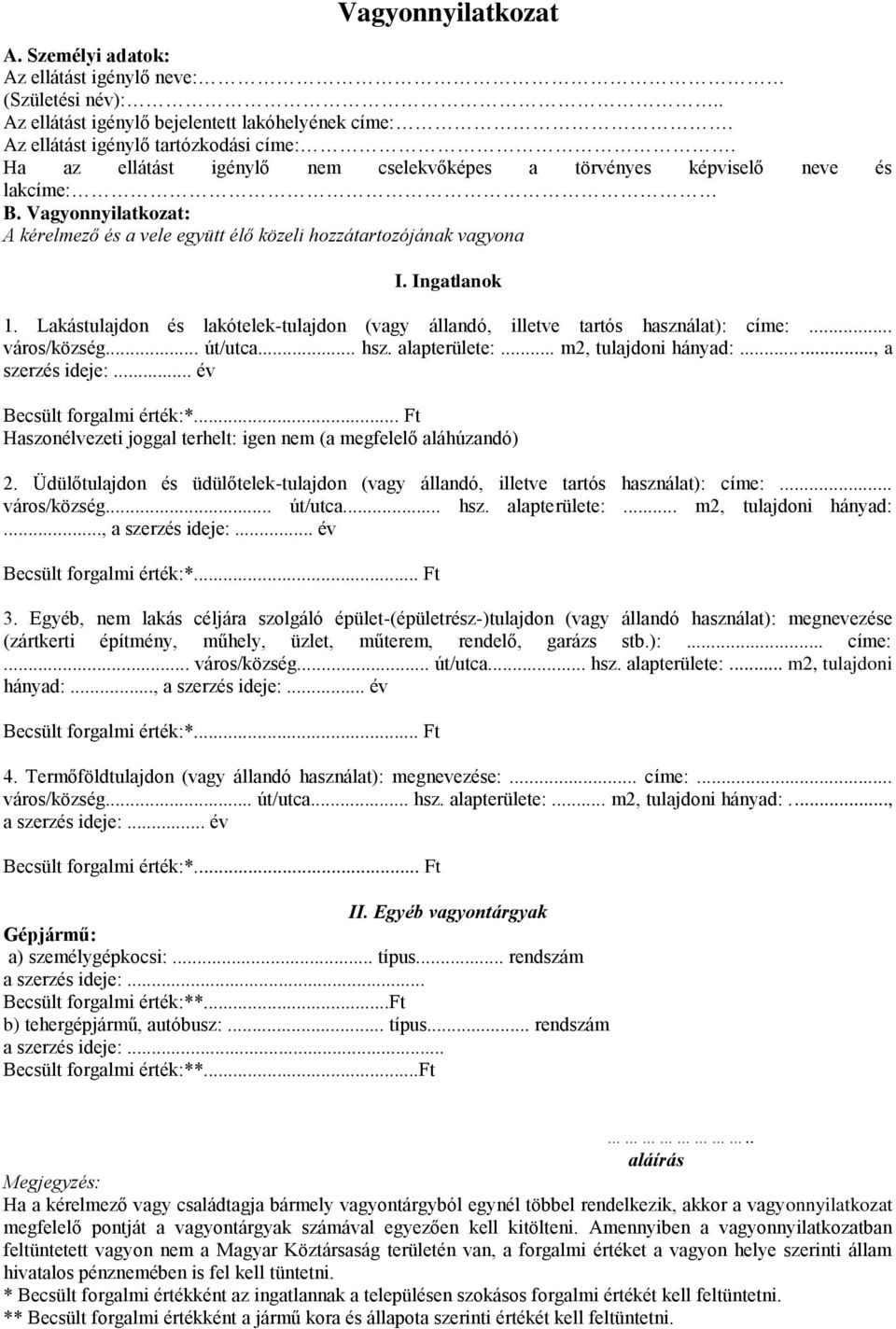 Lakástulajdon és lakótelek-tulajdon (vagy állandó, illetve tartós használat): címe:... város/község... út/utca... hsz. alapterülete:... m2, tulajdoni hányad:..., a szerzés ideje:.