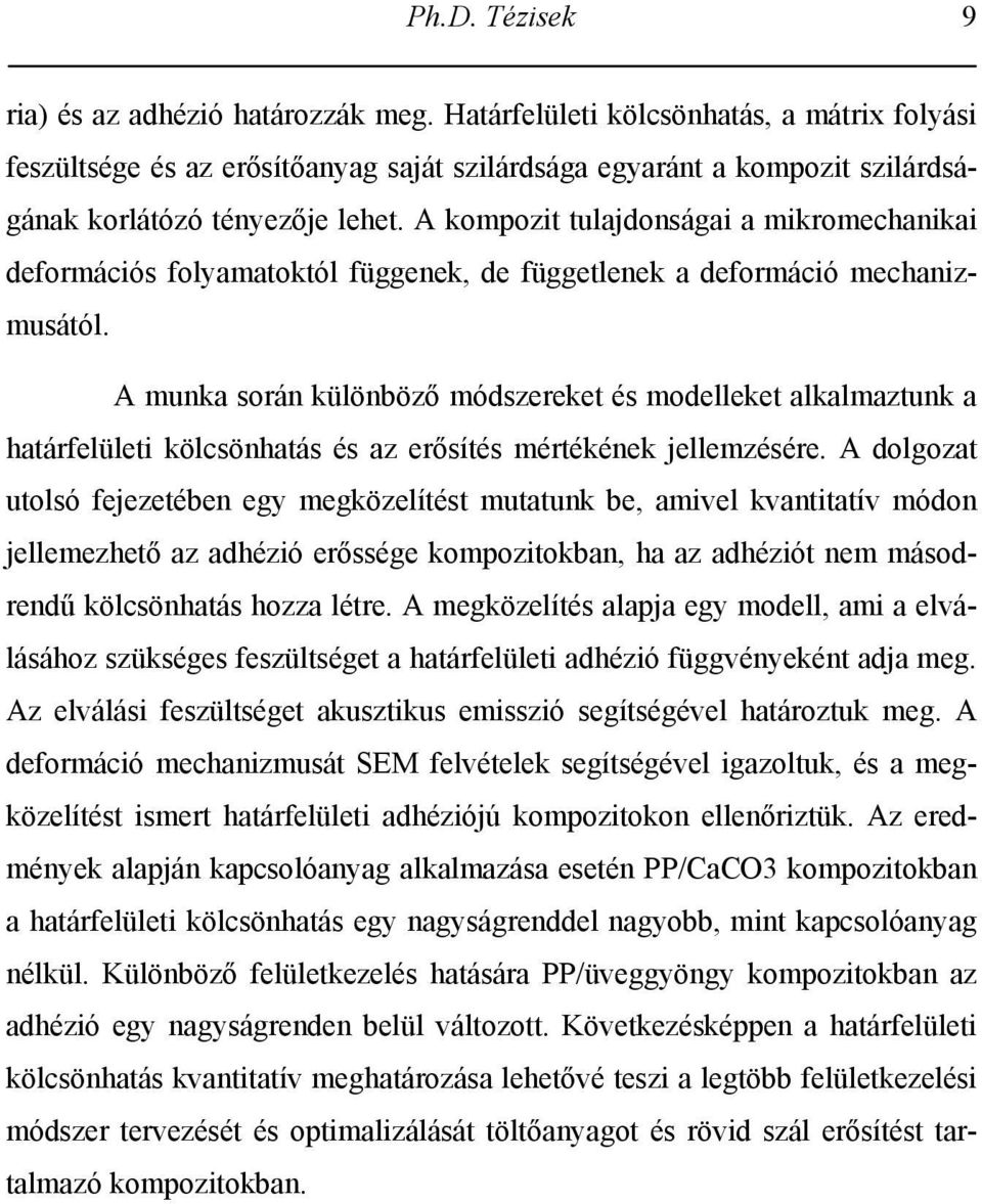 A kompozit tulajdonságai a mikromechanikai deformációs folyamatoktól függenek, de függetlenek a deformáció mechanizmusától.