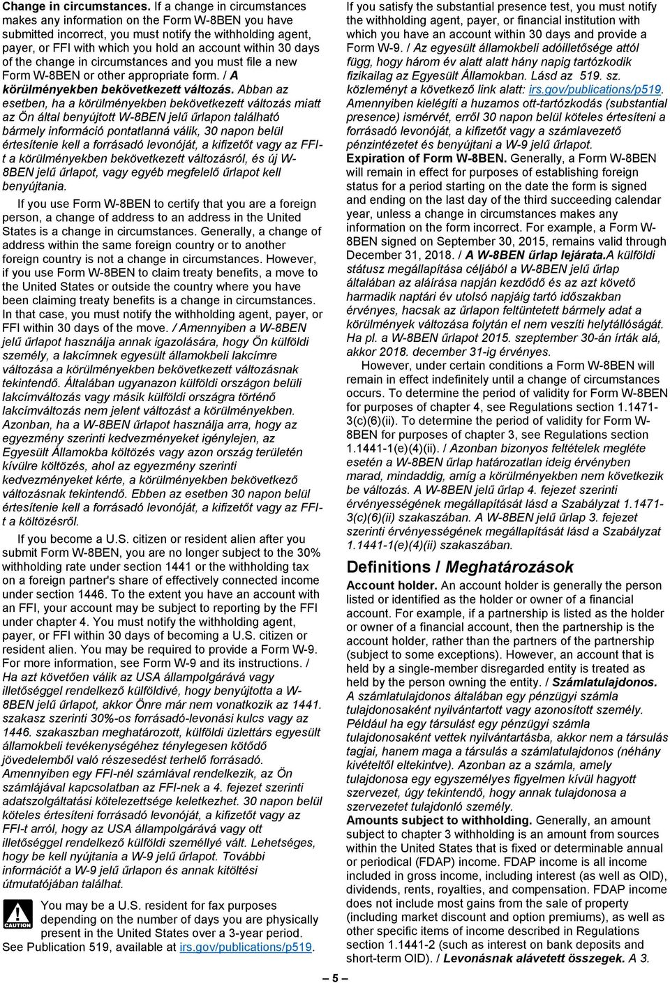 of the change in circumstances and you must file a new Form W-8BEN or other appropriate form. / A körülményekben bekövetkezett változás.