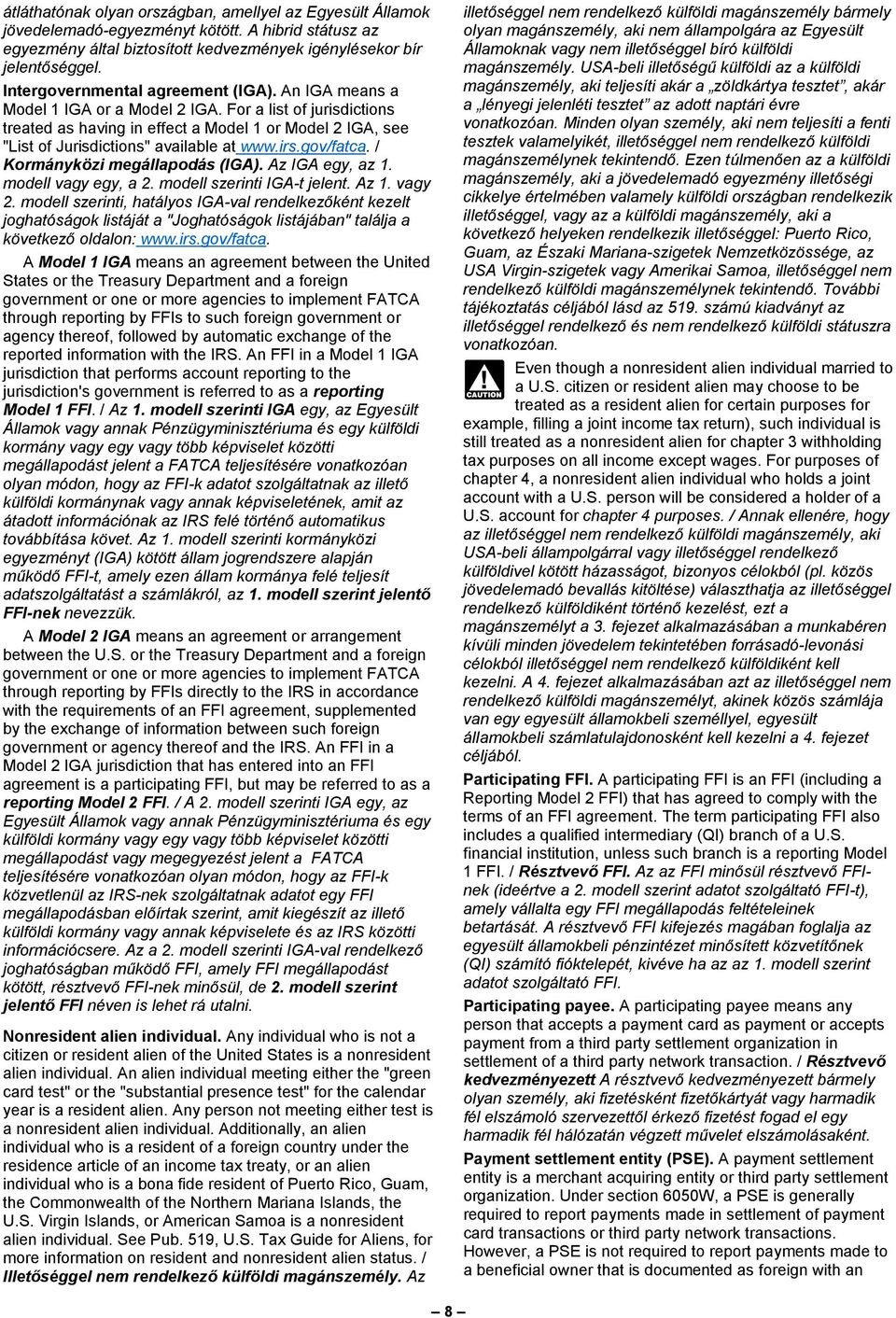 For a list of jurisdictions treated as having in effect a Model 1 or Model 2 IGA, see "List of Jurisdictions" available at www.irs.gov/fatca. / Kormányközi megállapodás (IGA). Az IGA egy, az 1.