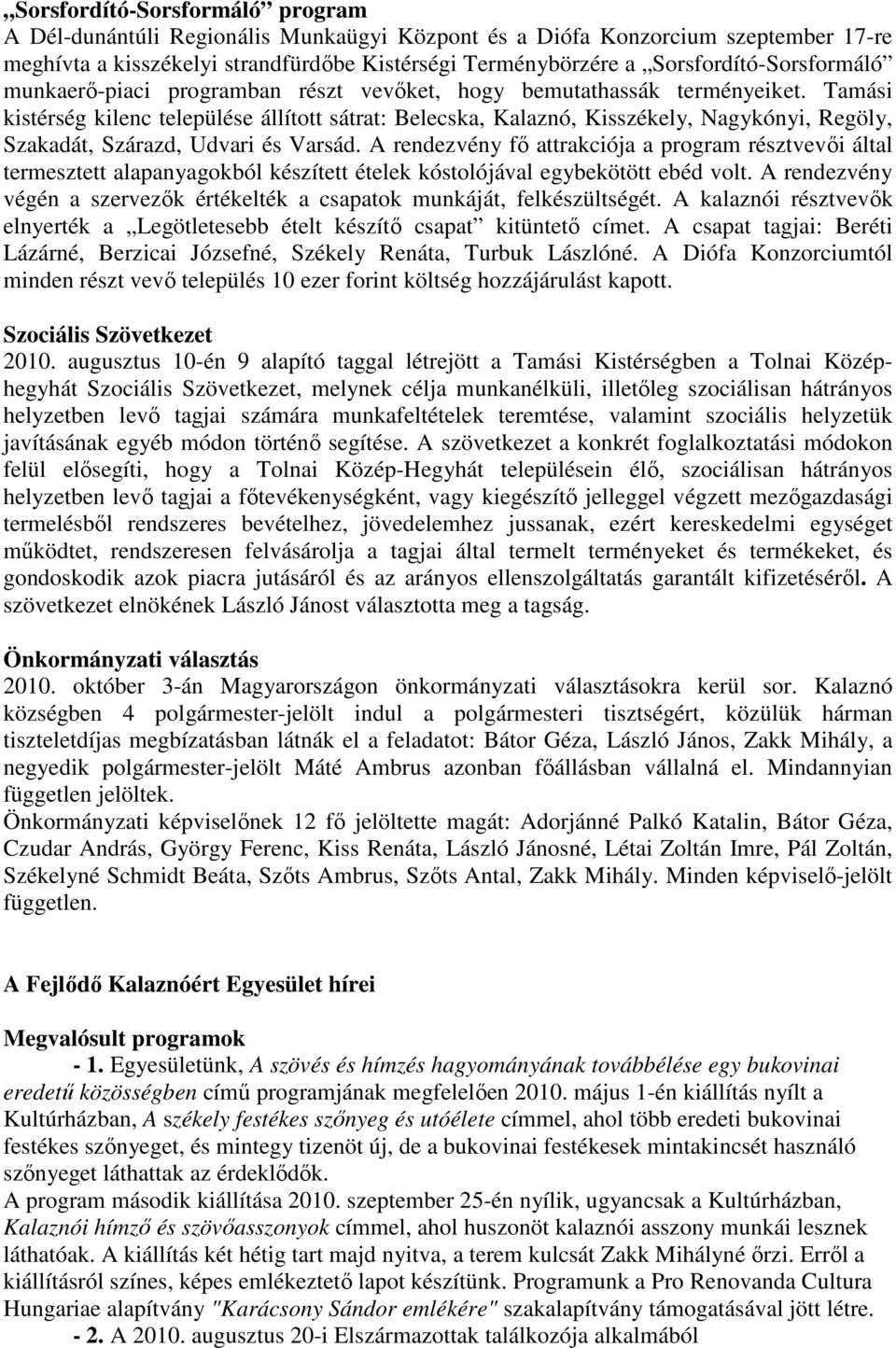 Tamási kistérség kilenc települése állított sátrat: Belecska, Kalaznó, Kisszékely, Nagykónyi, Regöly, Szakadát, Szárazd, Udvari és Varsád.