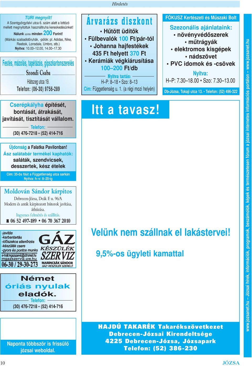 Telefon: (06-30) 9756-289 Cserépkályha építését, bontását, átrakását, javítását, tisztítását vállalom. Telefon: (30) 476-7218 (52) 414-716 Újdonság a Falatka Pavilonban!