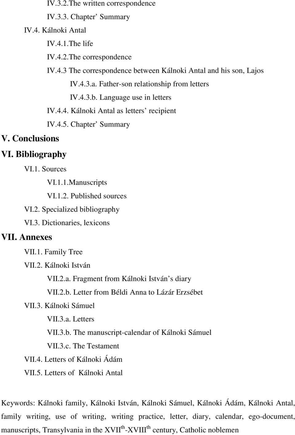 3. Dictionaries, lexicons VII. Annexes VII.1. Family Tree VII.2. Kálnoki István VII.2.a. Fragment from Kálnoki István s diary VII.2.b. Letter from Béldi Anna to Lázár Erzsébet VII.3. Kálnoki Sámuel VII.