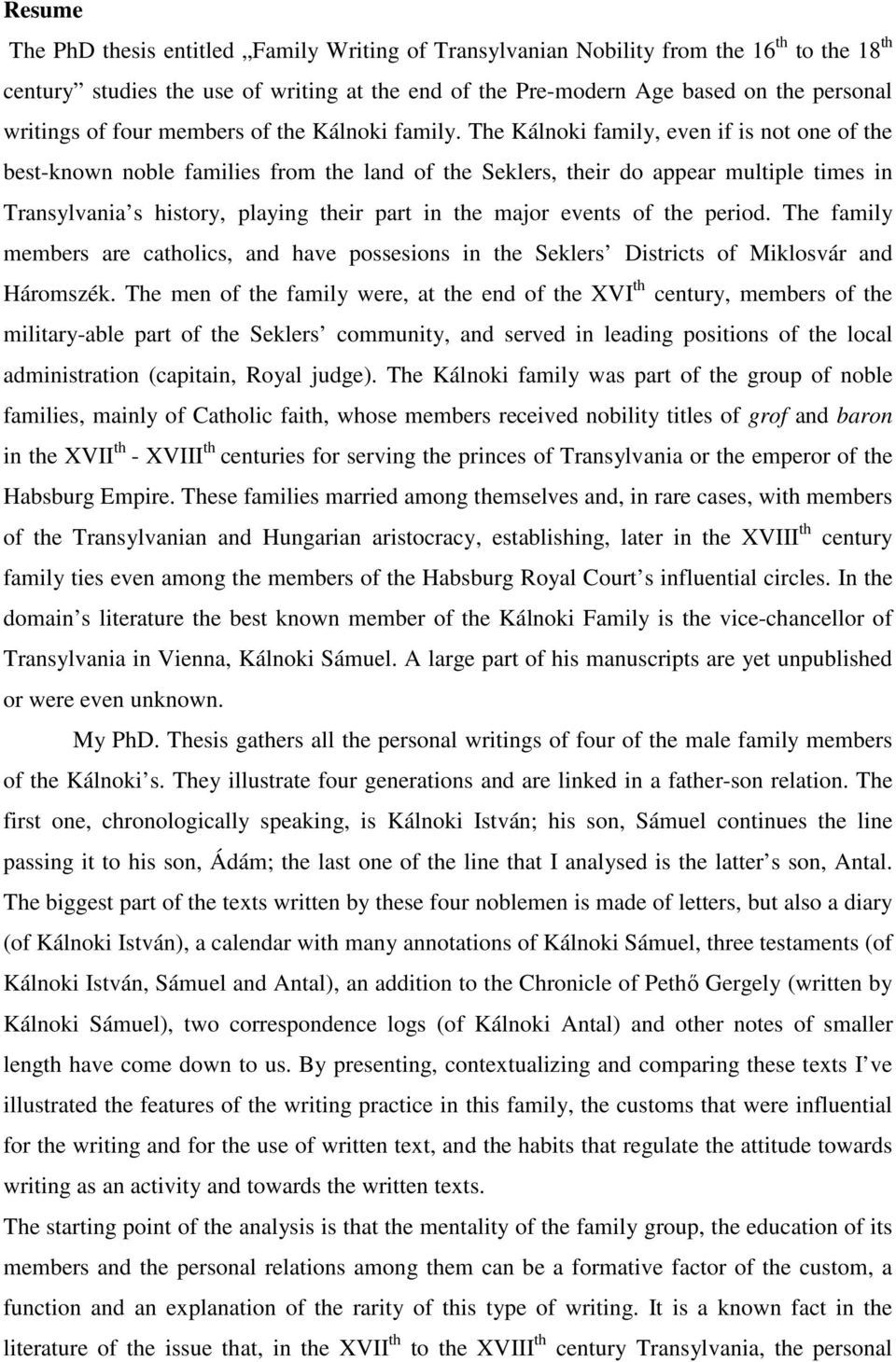 The Kálnoki family, even if is not one of the best-known noble families from the land of the Seklers, their do appear multiple times in Transylvania s history, playing their part in the major events