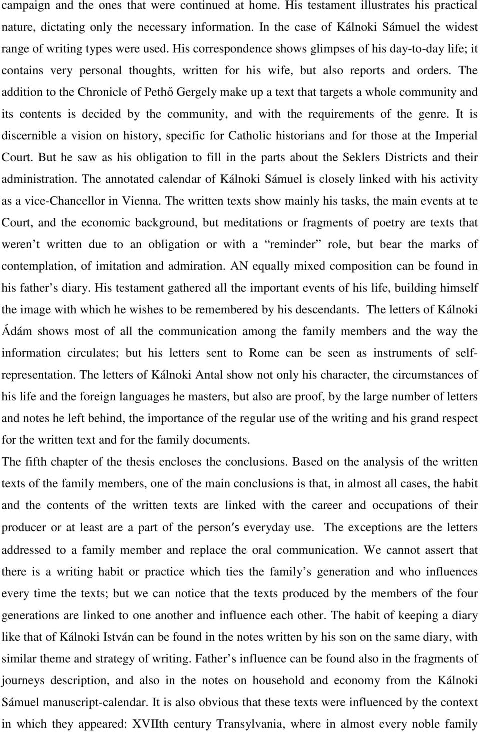 His correspondence shows glimpses of his day-to-day life; it contains very personal thoughts, written for his wife, but also reports and orders.