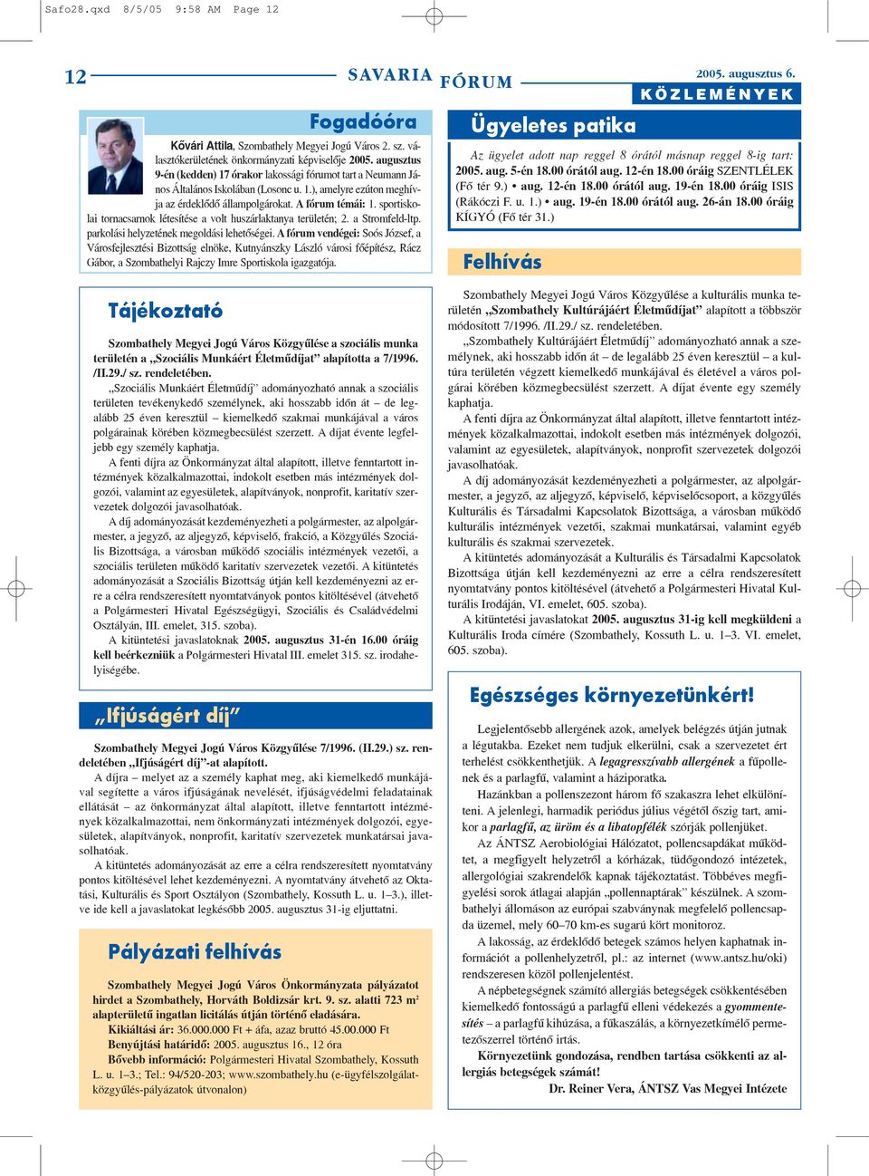 sportiskolai tornacsarnok létesítése a volt huszárlaktanya területén; 2. a Stromfeld-ltp. parkolási helyzetének megoldási lehetõségei.