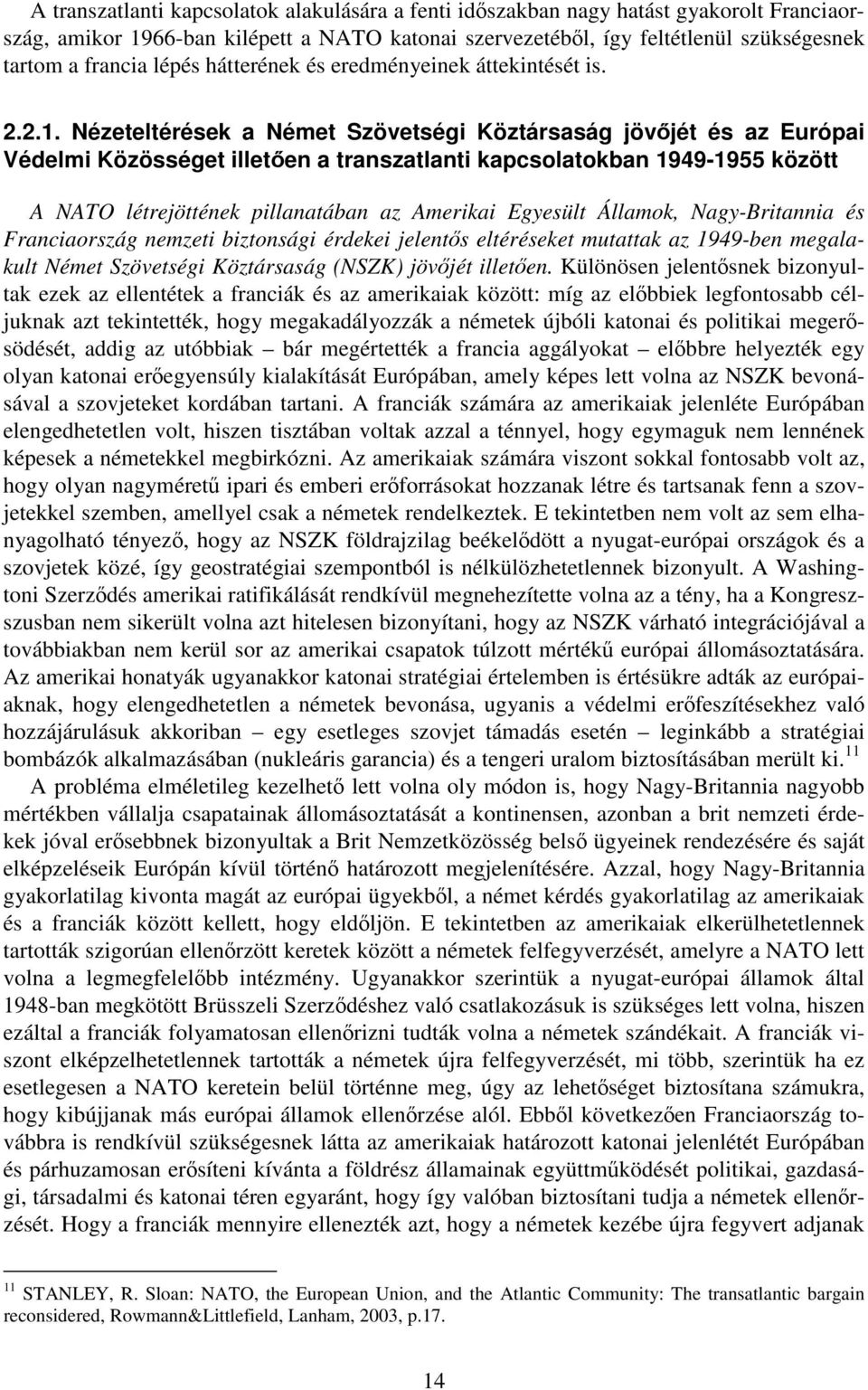 Nézeteltérések a Német Szövetségi Köztársaság jövőjét és az Európai Védelmi Közösséget illetően a transzatlanti kapcsolatokban 1949-1955 között A NATO létrejöttének pillanatában az Amerikai Egyesült