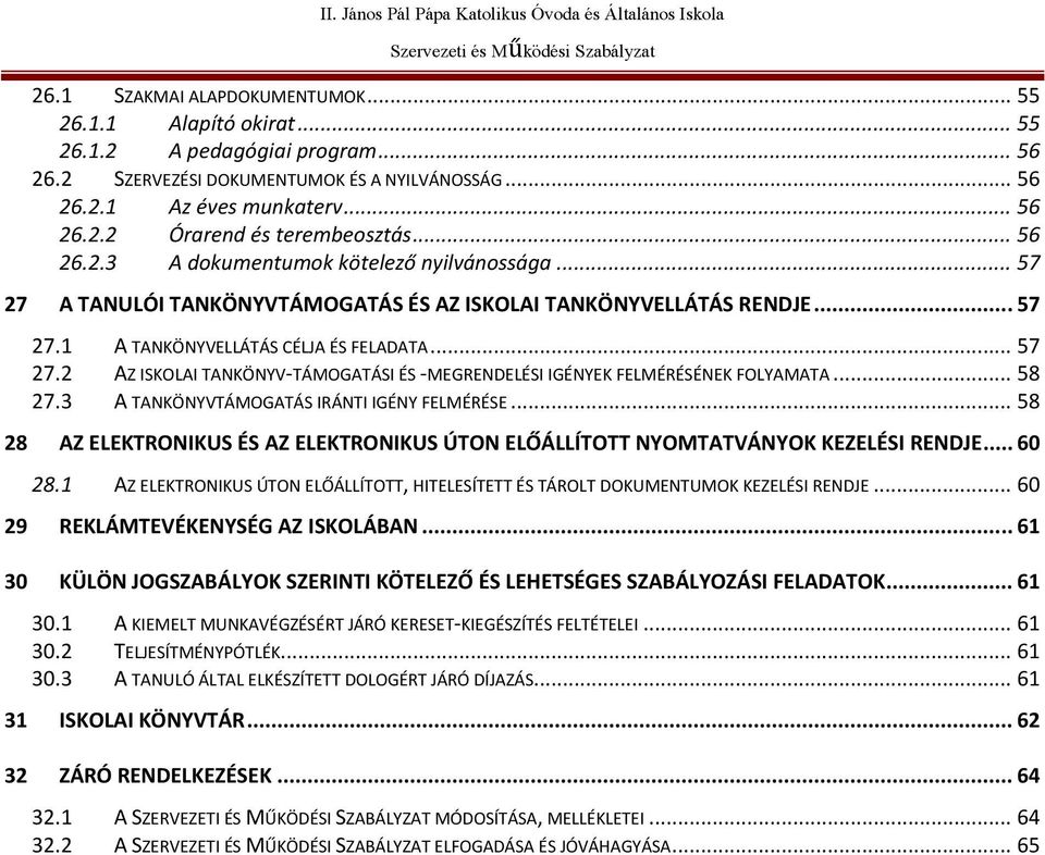 .. 58 27.3 A TANKÖNYVTÁMOGATÁS IRÁNTI IGÉNY FELMÉRÉSE... 58 28 AZ ELEKTRONIKUS ÉS AZ ELEKTRONIKUS ÚTON ELŐÁLLÍTOTT NYOMTATVÁNYOK KEZELÉSI RENDJE... 60 28.