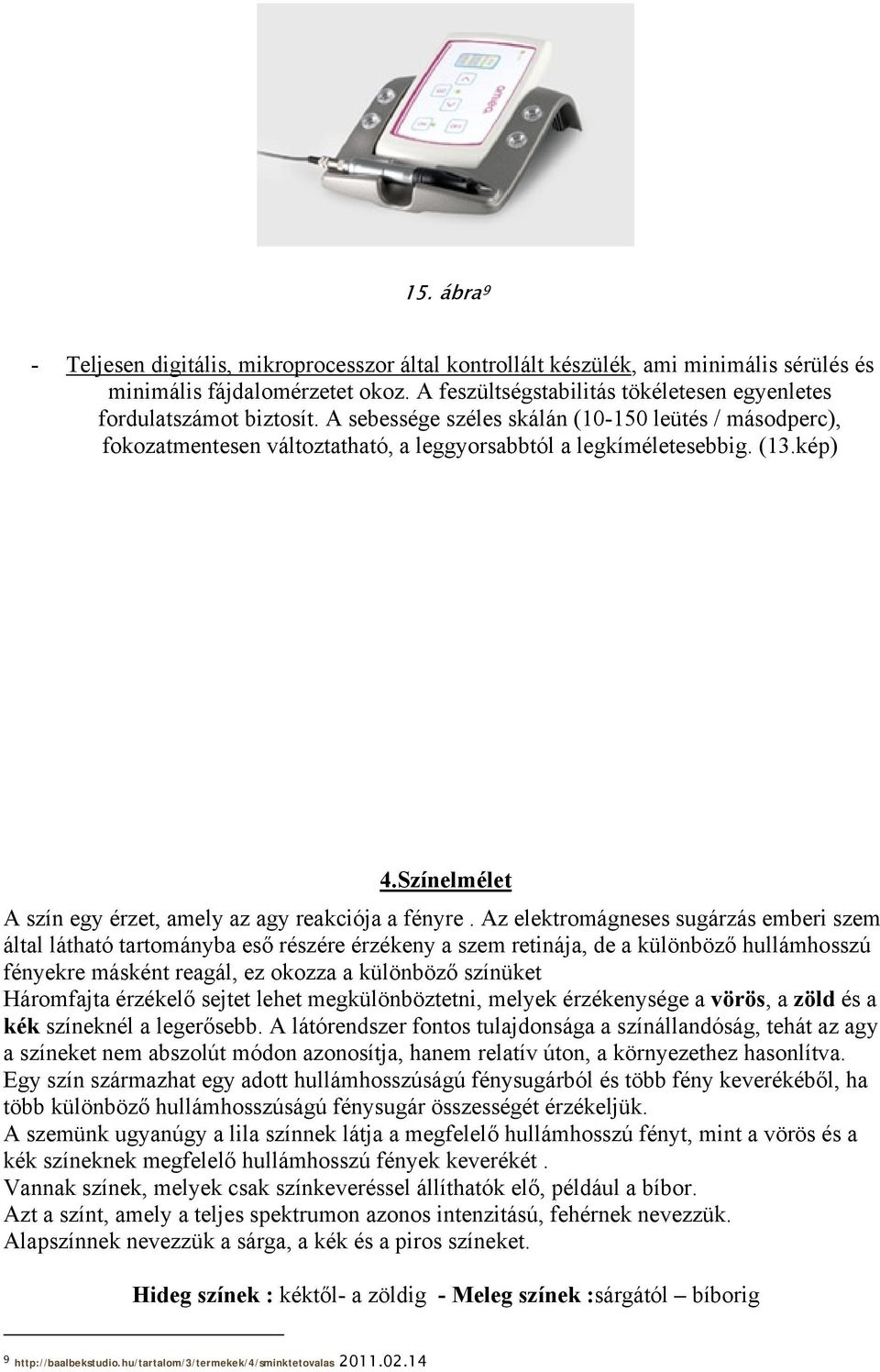 kép) 4.Színelmélet A szín egy érzet, amely az agy reakciója a fényre.