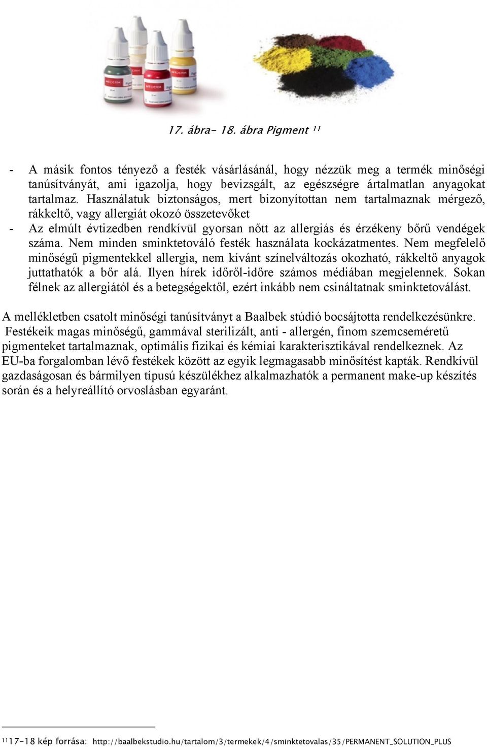 Használatuk biztonságos, mert bizonyítottan nem tartalmaznak mérgező, rákkeltő, vagy allergiát okozó összetevőket - Az elmúlt évtizedben rendkívül gyorsan nőtt az allergiás és érzékeny bőrű vendégek