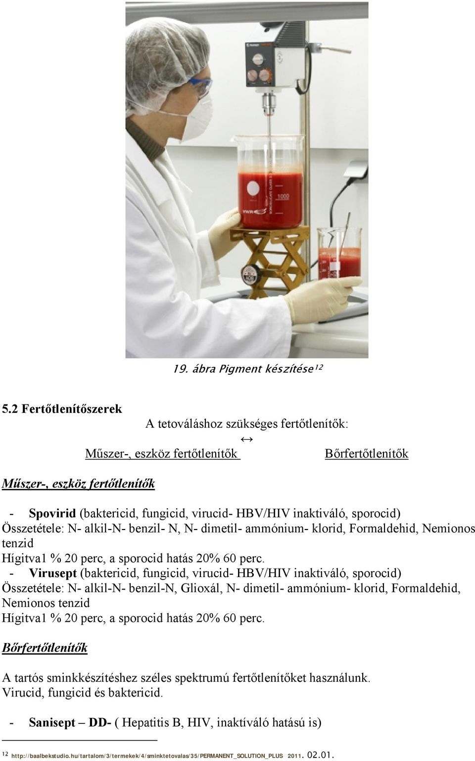 inaktiváló, sporocid) Összetétele: N- alkil-n- benzil- N, N- dimetil- ammónium- klorid, Formaldehid, Nemionos tenzid Hígitva1 % 20 perc, a sporocid hatás 20% 60 perc.