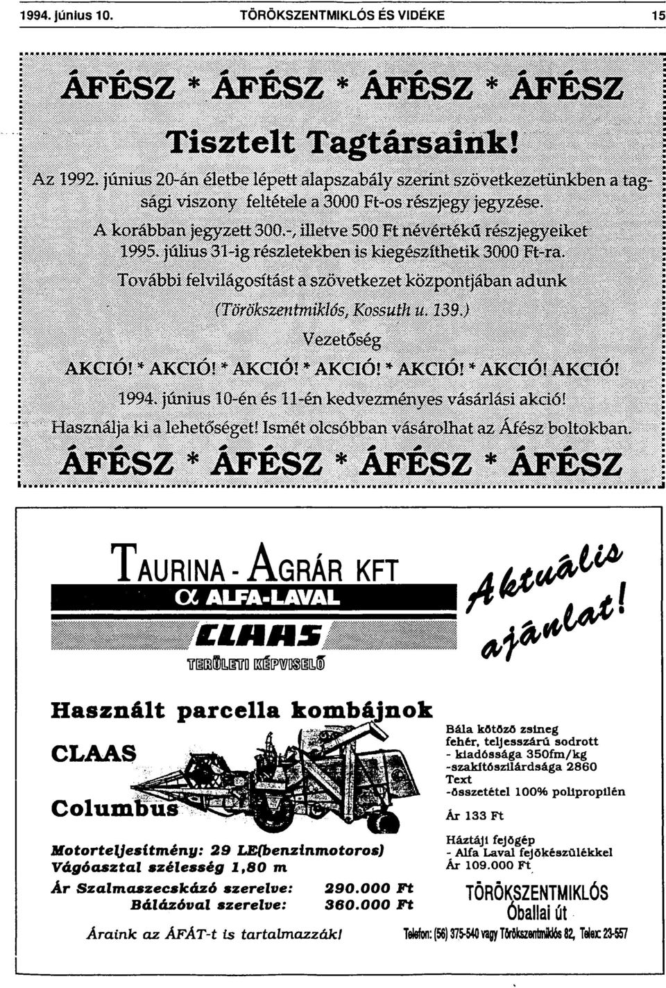 í A korábban jegyzett 300»-, illetve 500 Ft névértékű részjegyeiket \ 1995. július 31-ig részletekben is kiegészíthetik 3000 Ft-ra.