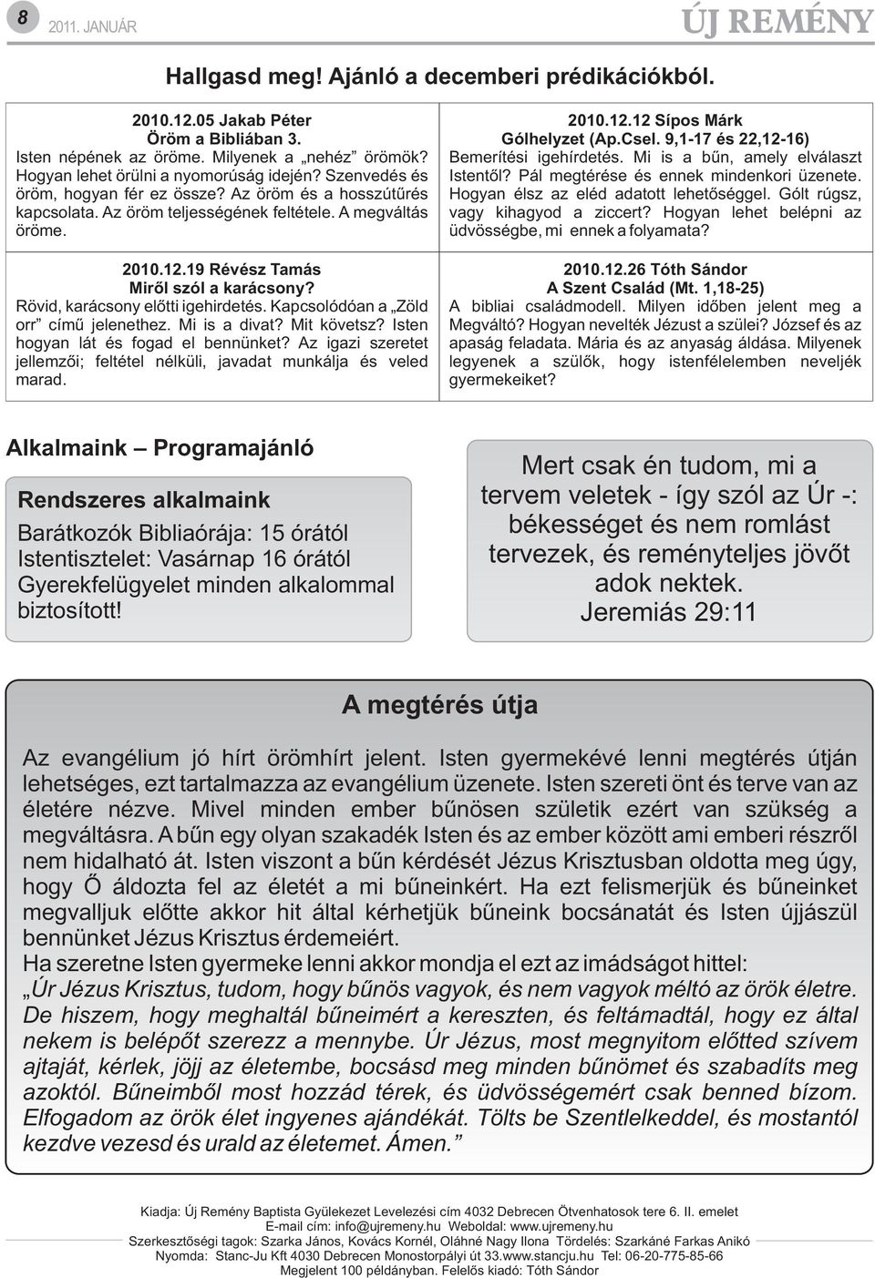 Rövid, karácsony elõtti igehirdetés. Kapcsolódóan a Zöld orr címû jelenethez. Mi is a divat? Mit követsz? Isten hogyan lát és fogad el bennünket?