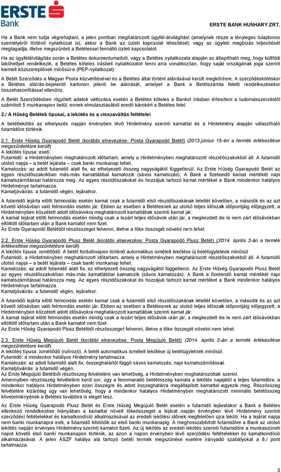 Ha az ügyfélátvilágítás során a Betétes dokumentumaibd ból, vagy a Betétes nyilatkozataa alapján az állapítható meg, hogy külföldi lakóhellyell rendelkezik, a Betétes köteles írásbeli nyilatkozatot