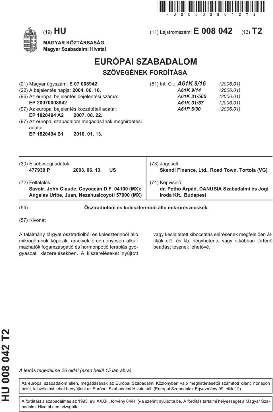 10. (96) Az európai bejelentés bejelentési száma: EP 20070008942 (97) Az európai bejelentés közzétételi adatai: EP 1820494 A2 2007. 08. 22.