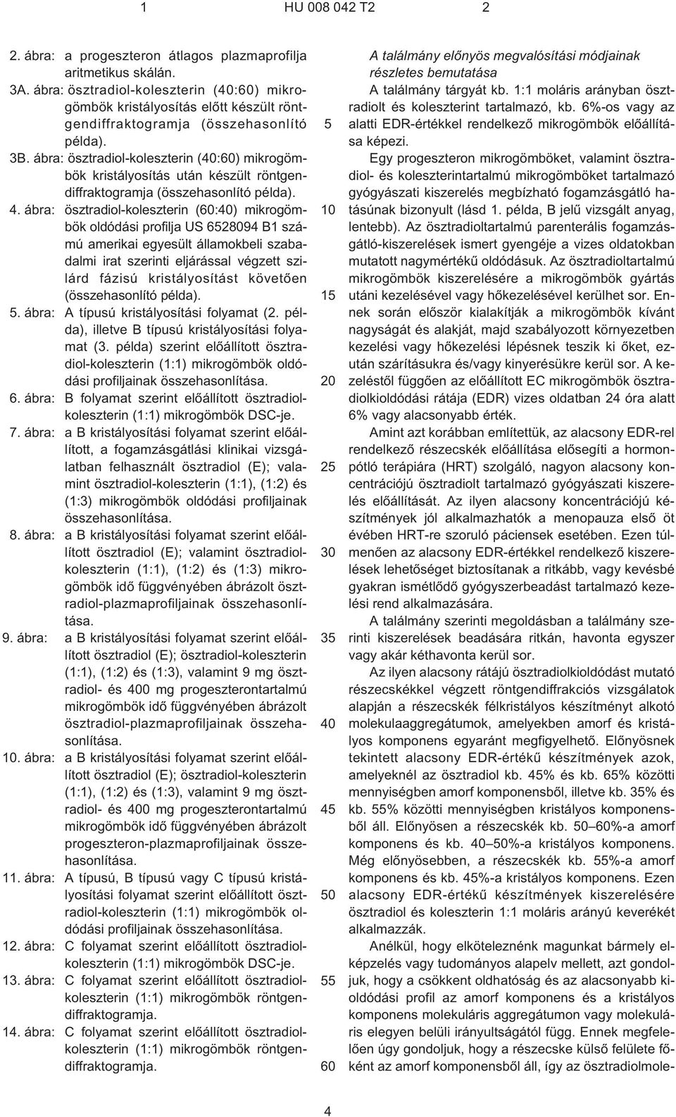 ábra: ösztradiol-koleszterin (40:60) mikrogömbök kristályosítás után készült röntgendiffraktogramja (összehasonlító példa). 4.