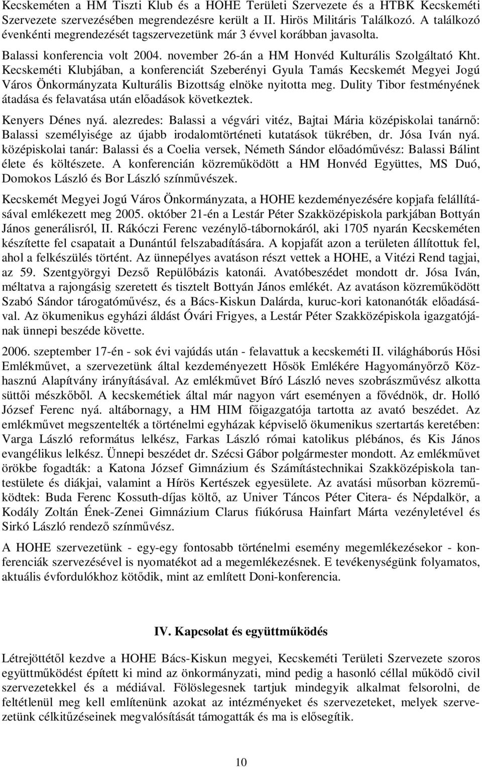 Kecskeméti Klubjában, a konferenciát Szeberényi Gyula Tamás Kecskemét Megyei Jogú Város Önkormányzata Kulturális Bizottság elnöke nyitotta meg.