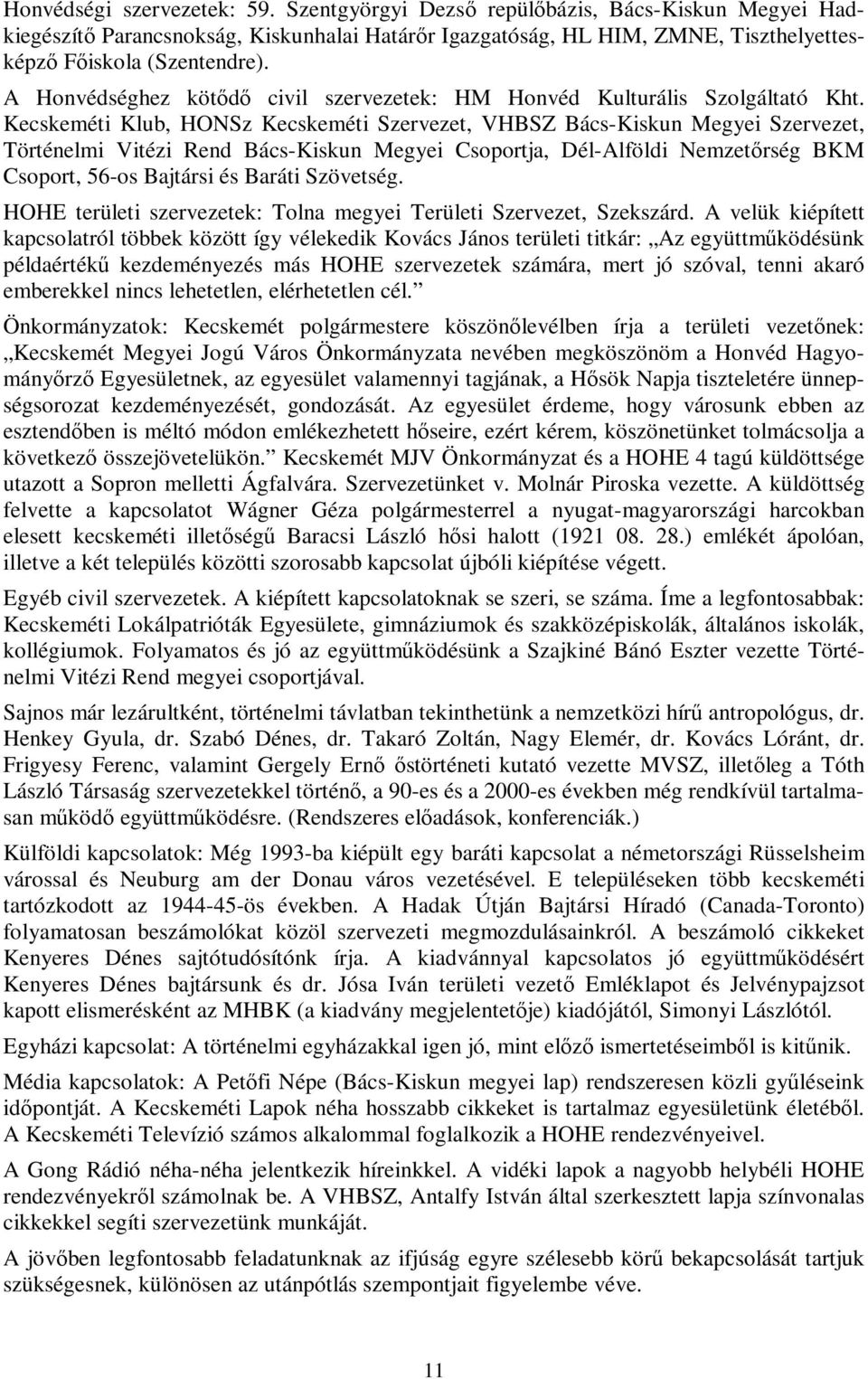 Kecskeméti Klub, HONSz Kecskeméti Szervezet, VHBSZ Bács-Kiskun Megyei Szervezet, Történelmi Vitézi Rend Bács-Kiskun Megyei Csoportja, Dél-Alföldi Nemzetőrség BKM Csoport, 56-os Bajtársi és Baráti