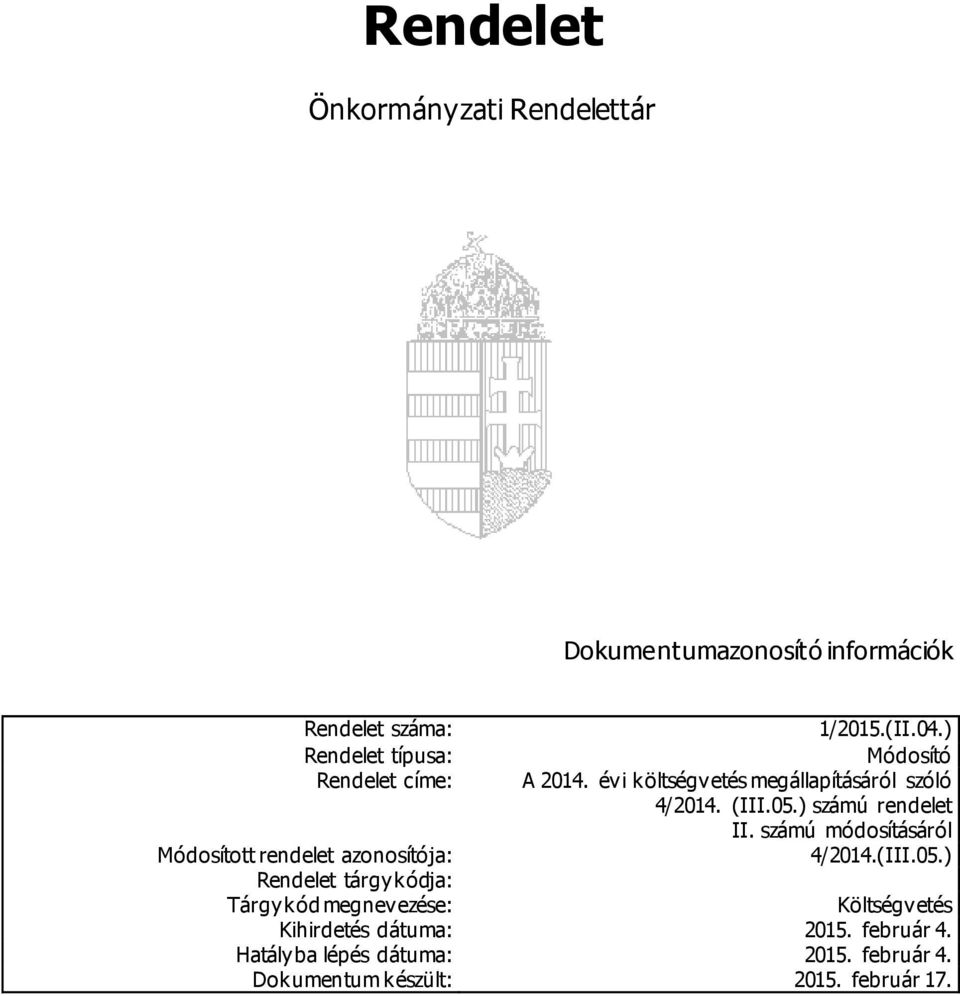 évi költségvetés megállapításáról szóló 4/2014. (III.05.) számú rendelet II. számú módosításáról 4/2014.(III.05.) Költségvetés Kihirdetés dátuma: 2015.