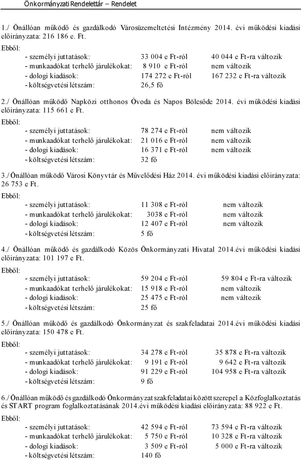 költségvetési létszám: 26,5 fő 2./ Önállóan működő Napközi otthonos Óvoda és Napos Bölcsőde 2014. évi működési kiadási előirányzata: 115 661 e Ft.