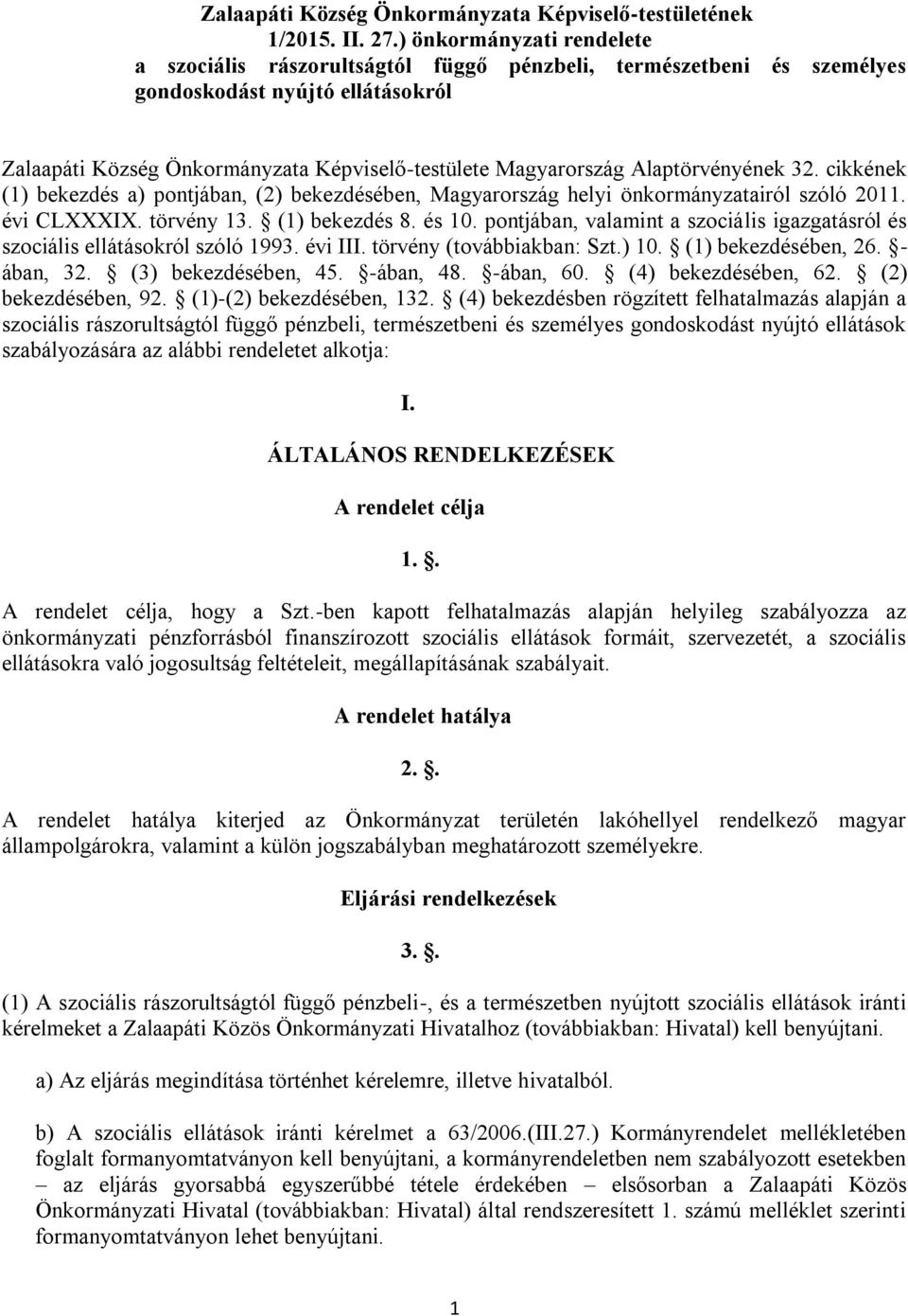 Alaptörvényének 32. cikkének (1) bekezdés a) pontjában, (2) bekezdésében, Magyarország helyi önkormányzatairól szóló 2011. évi CLXXXIX. törvény 13. (1) bekezdés 8. és 10.