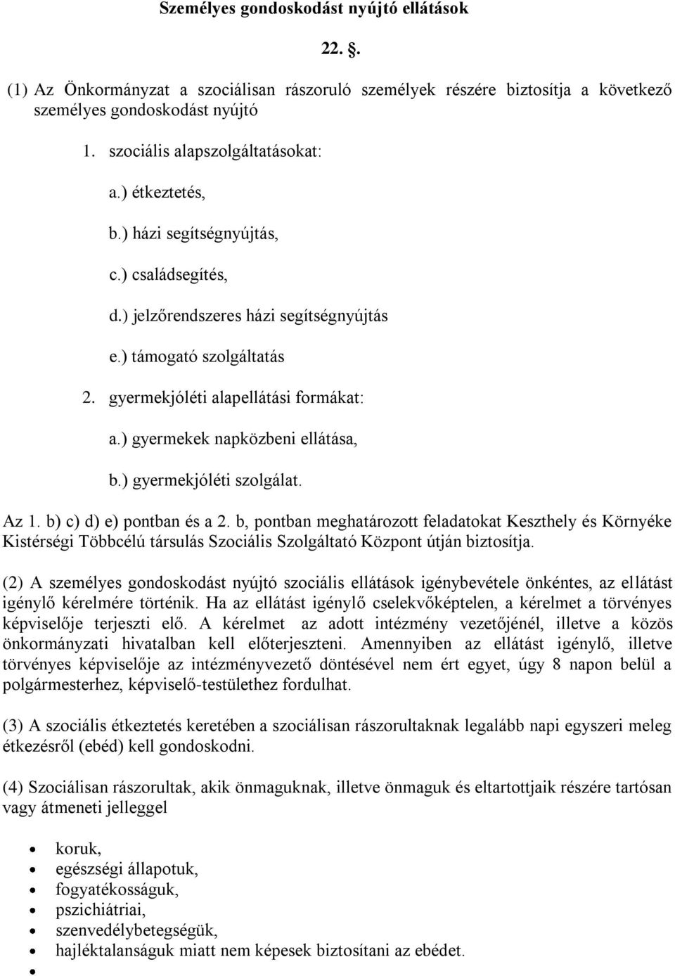 ) gyermekek napközbeni ellátása, b.) gyermekjóléti szolgálat. Az 1. b) c) d) e) pontban és a 2.