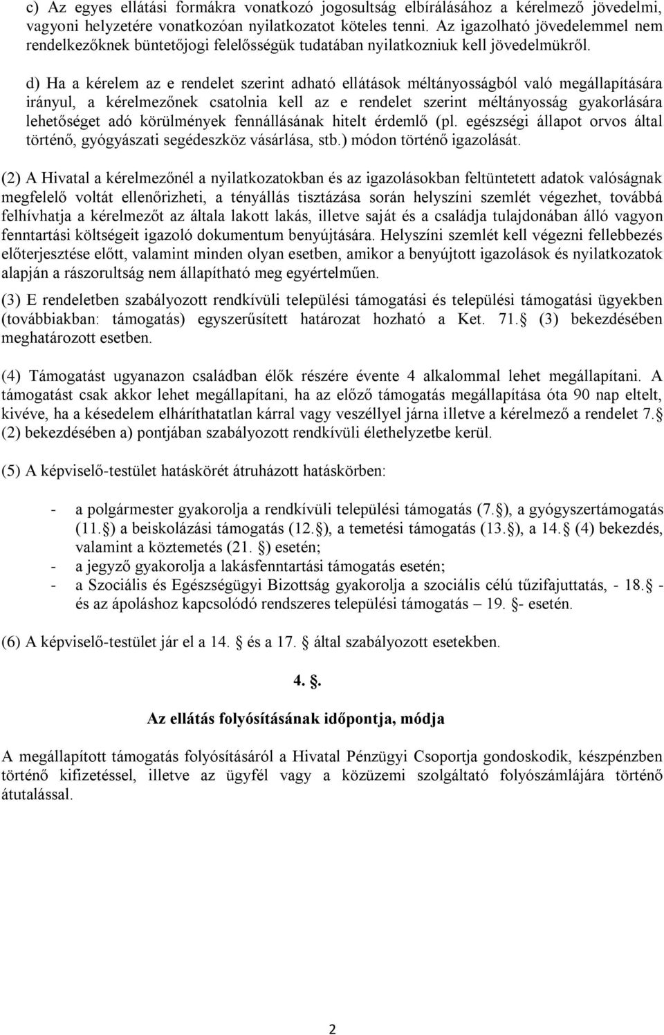 d) Ha a kérelem az e rendelet szerint adható ellátások méltányosságból való megállapítására irányul, a kérelmezőnek csatolnia kell az e rendelet szerint méltányosság gyakorlására lehetőséget adó