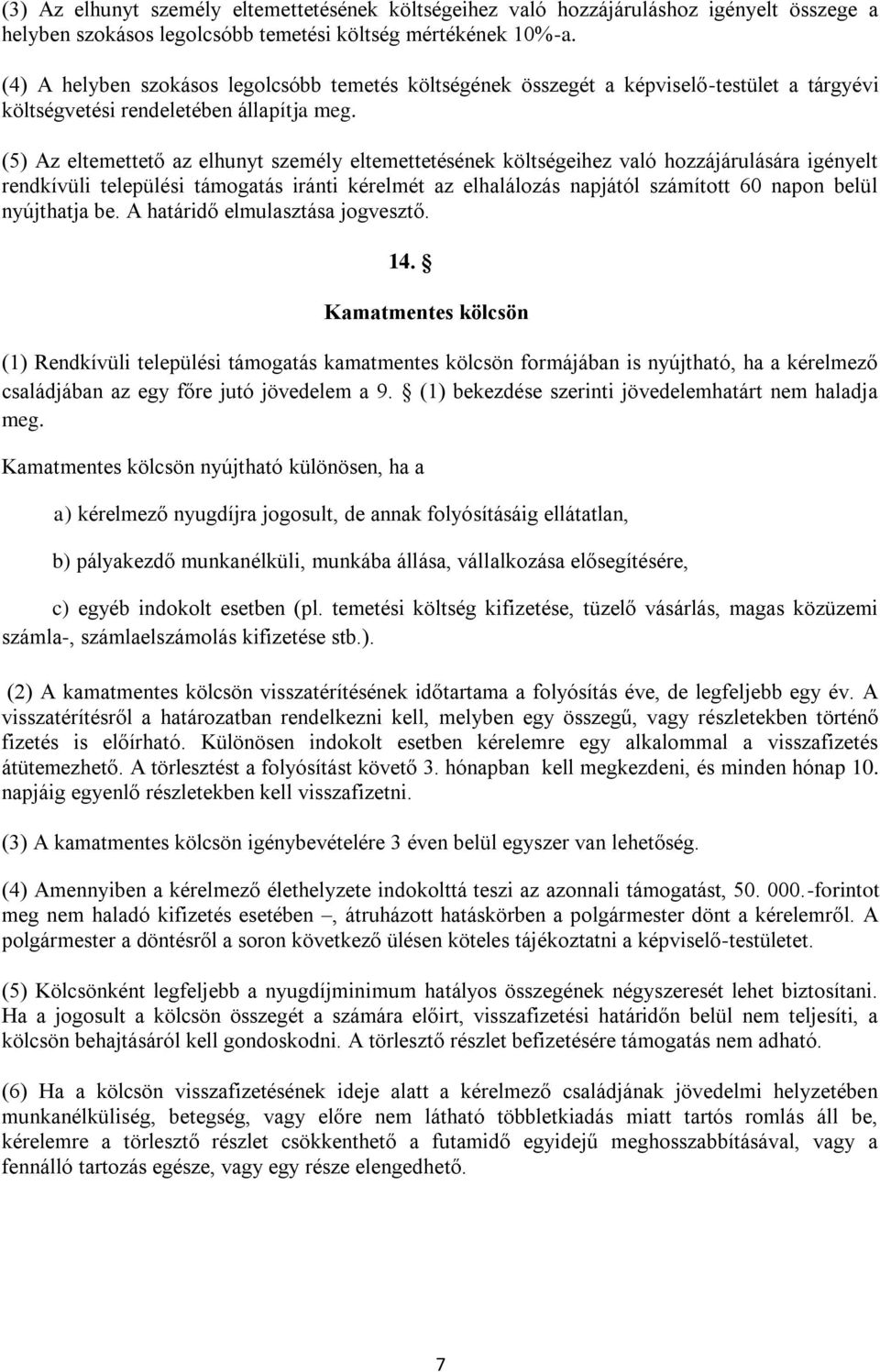 (5) Az eltemettető az elhunyt személy eltemettetésének költségeihez való hozzájárulására igényelt rendkívüli települési támogatás iránti kérelmét az elhalálozás napjától számított 60 napon belül