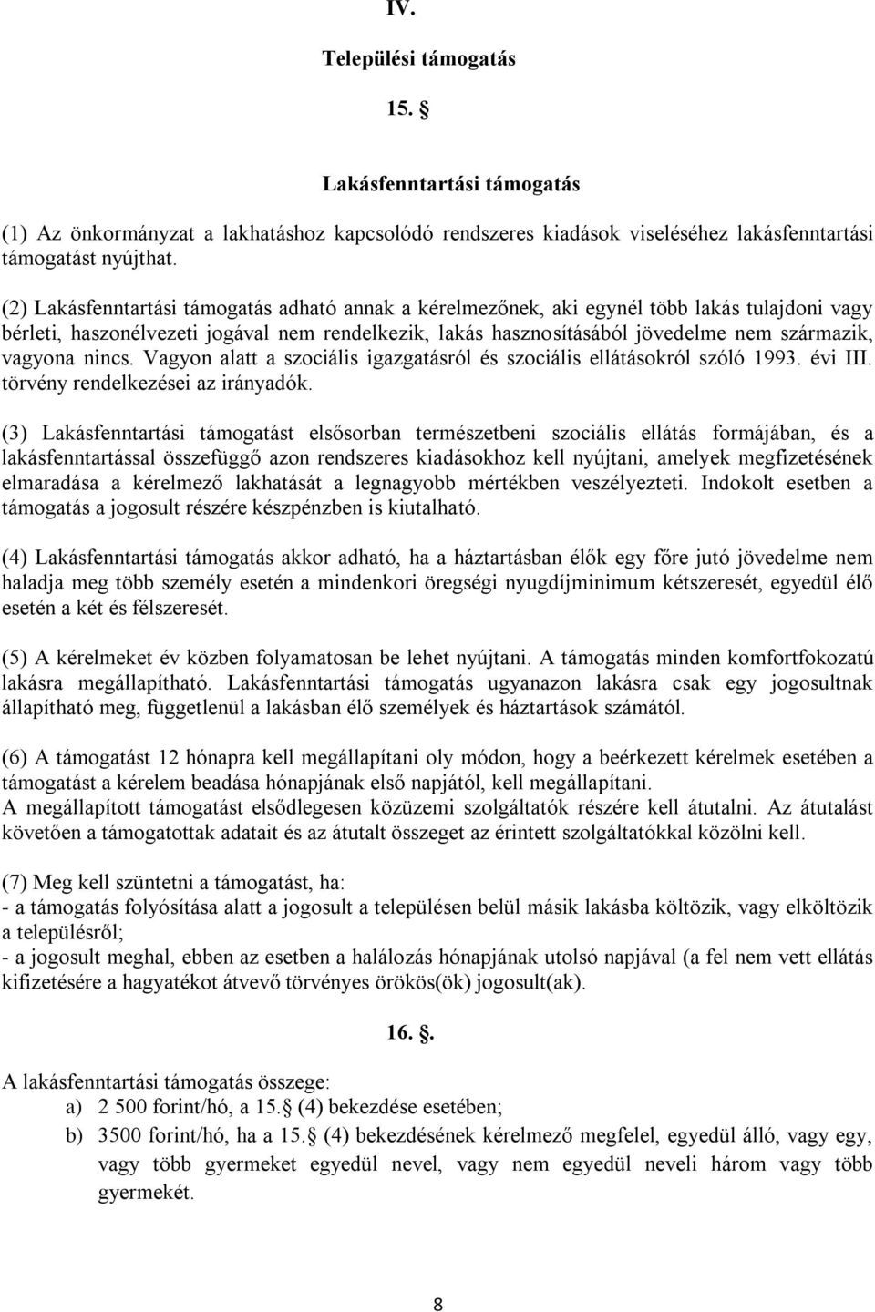 vagyona nincs. Vagyon alatt a szociális igazgatásról és szociális ellátásokról szóló 1993. évi III. törvény rendelkezései az irányadók.