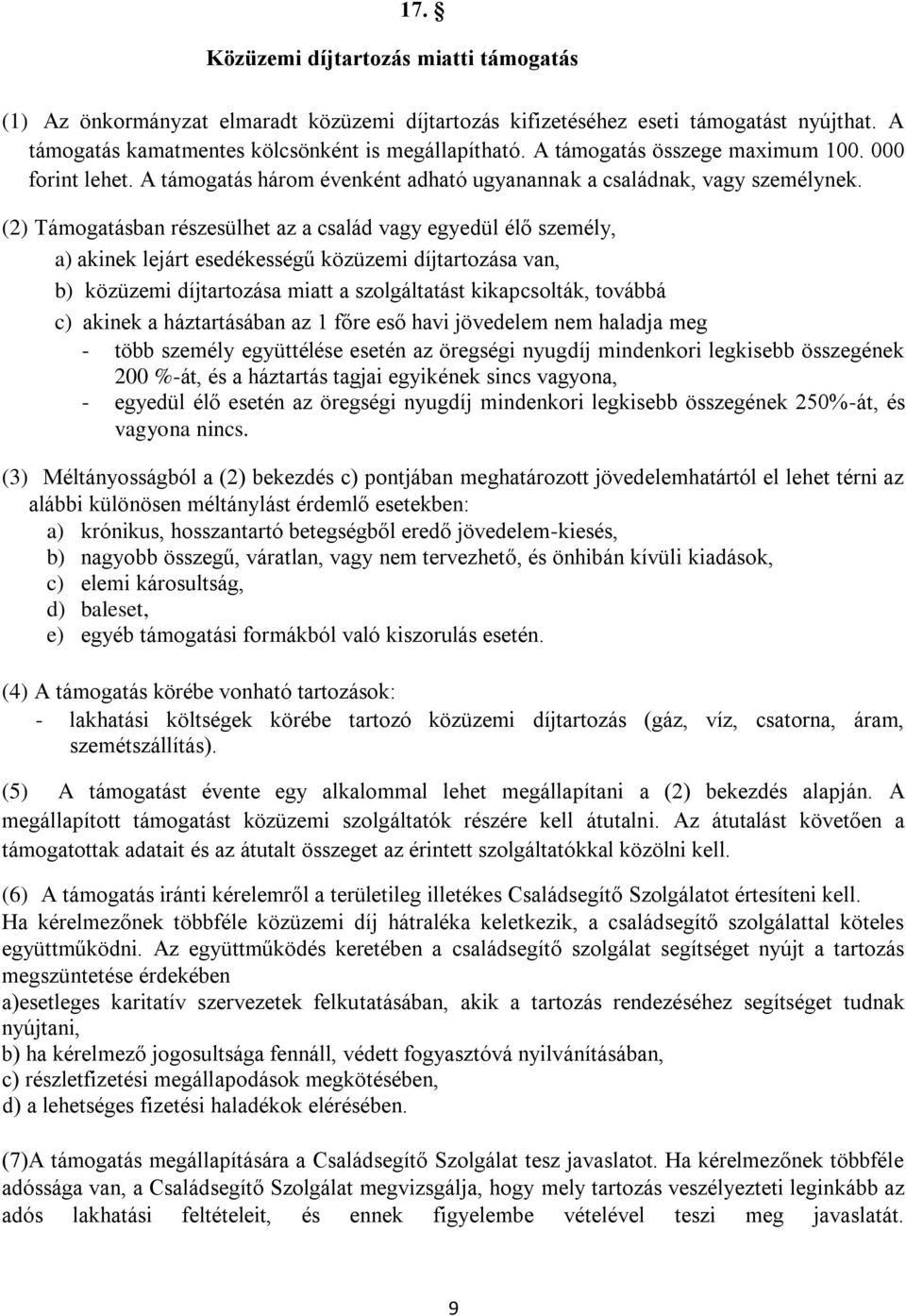 (2) Támogatásban részesülhet az a család vagy egyedül élő személy, a) akinek lejárt esedékességű közüzemi díjtartozása van, b) közüzemi díjtartozása miatt a szolgáltatást kikapcsolták, továbbá c)