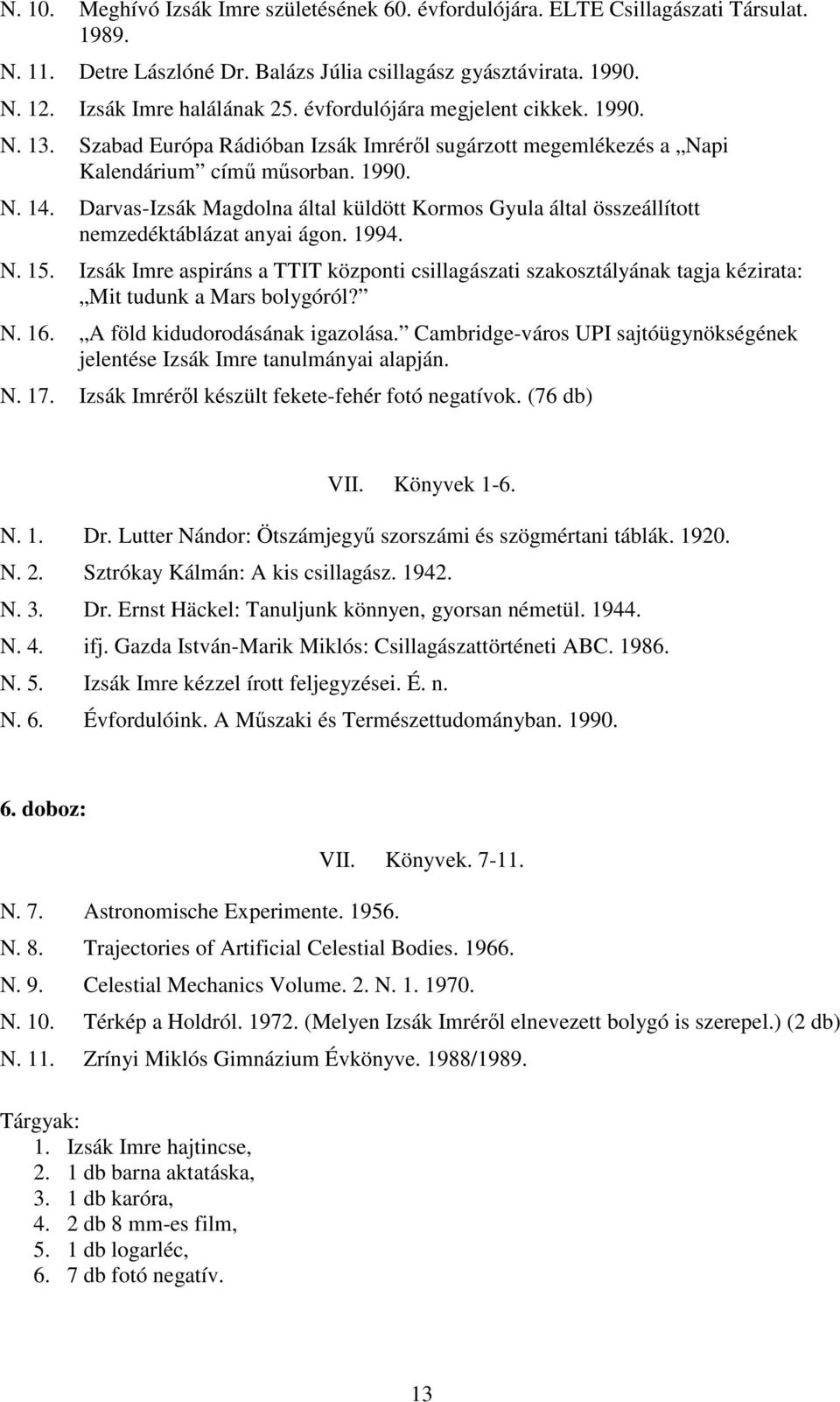 Darvas-Izsák Magdolna által küldött Kormos Gyula által összeállított nemzedéktáblázat anyai ágon. 1994. N. 15.