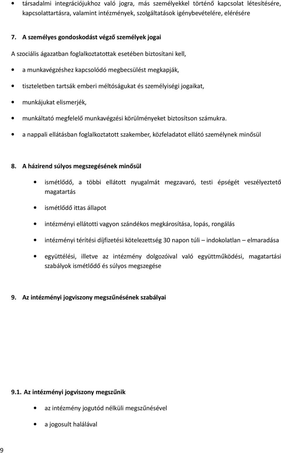 méltóságukat és személyiségi jogaikat, munkájukat elismerjék, munkáltató megfelelő munkavégzési körülményeket biztosítson számukra.