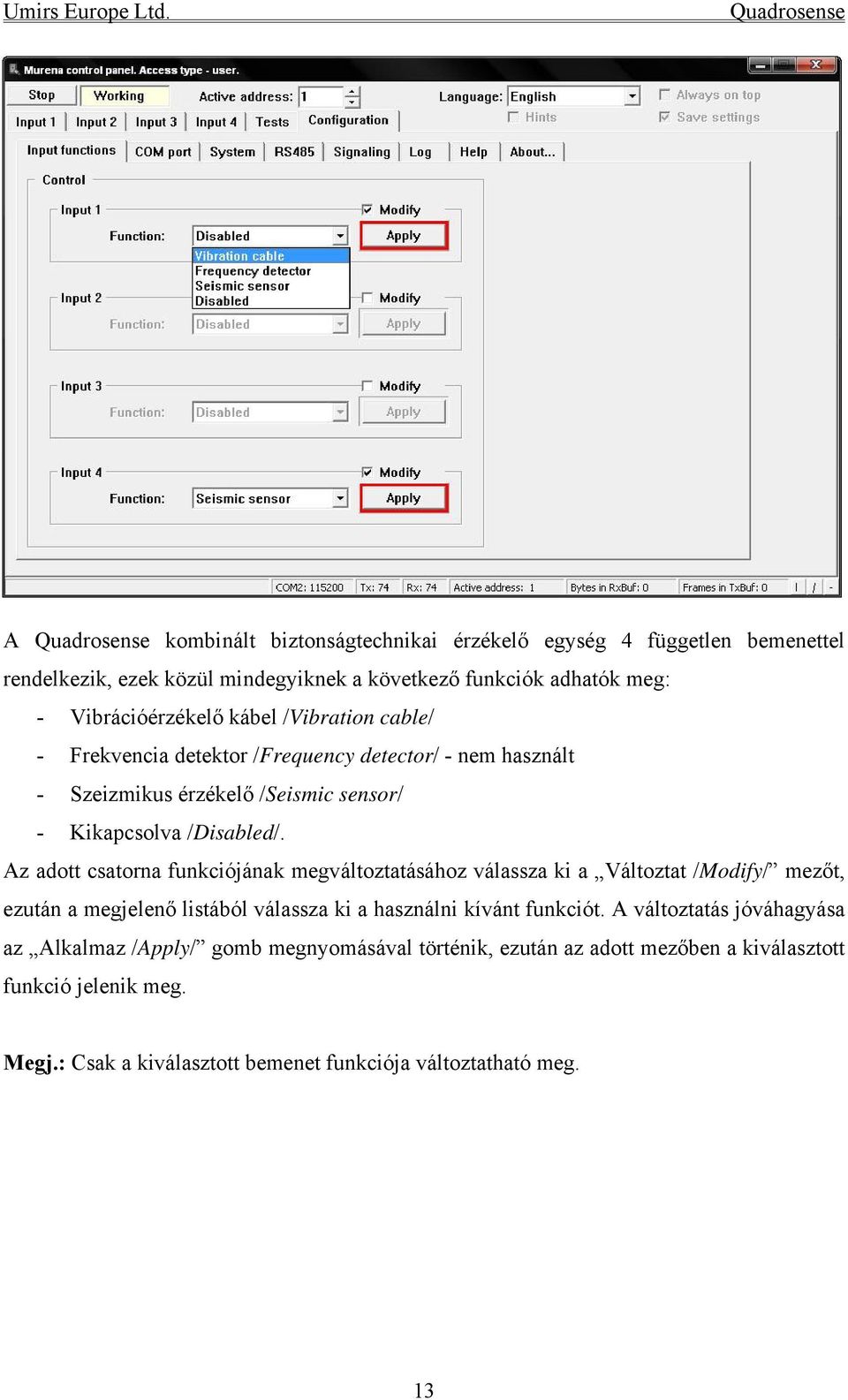 Az adott csatorna funkciójának megváltoztatásához válassza ki a Változtat /Modify/ mezőt, ezután a megjelenő listából válassza ki a használni kívánt funkciót.