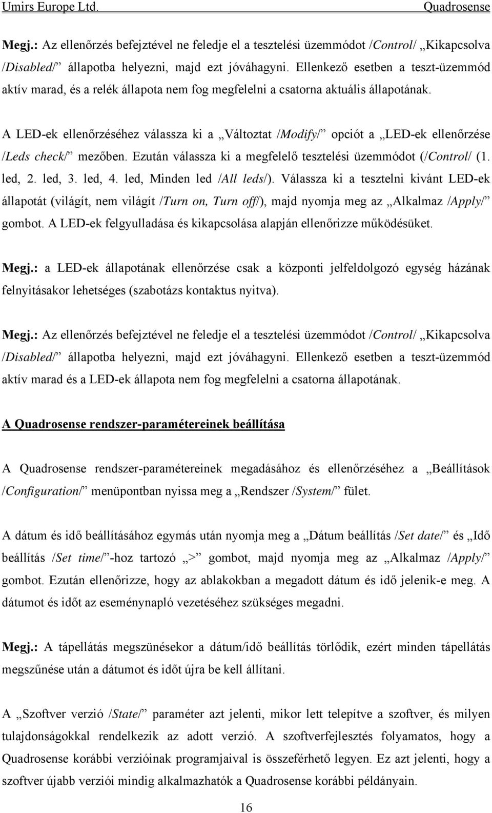 A LED-ek ellenőrzéséhez válassza ki a Változtat /Modify/ opciót a LED-ek ellenőrzése /Leds check/ mezőben. Ezután válassza ki a megfelelő tesztelési üzemmódot (/Control/ (1. led, 2. led, 3. led, 4.