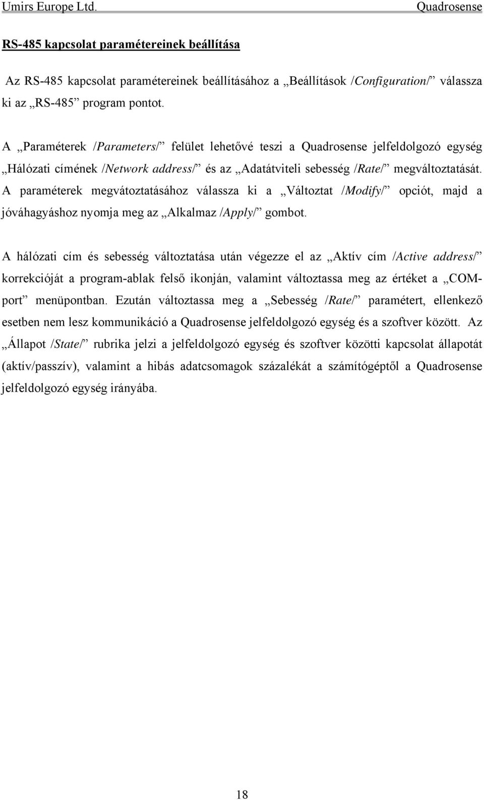 A paraméterek megvátoztatásához válassza ki a Változtat /Modify/ opciót, majd a jóváhagyáshoz nyomja meg az Alkalmaz /Apply/ gombot.