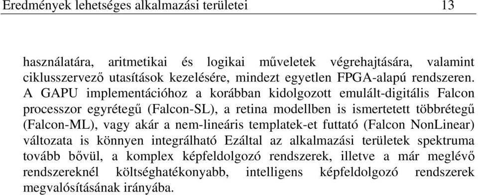 A GAPU implementációhoz a korábban kidolgozott emulált-digitális Falcon processzor egyrétegű (Falcon-SL), a retina modellben is ismertetett többrétegű (Falcon-ML),