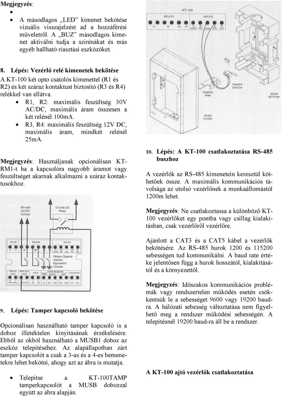 R1, R2: maximális feszültség 30V AC/DC, maximális áram összesen a két relénél 100