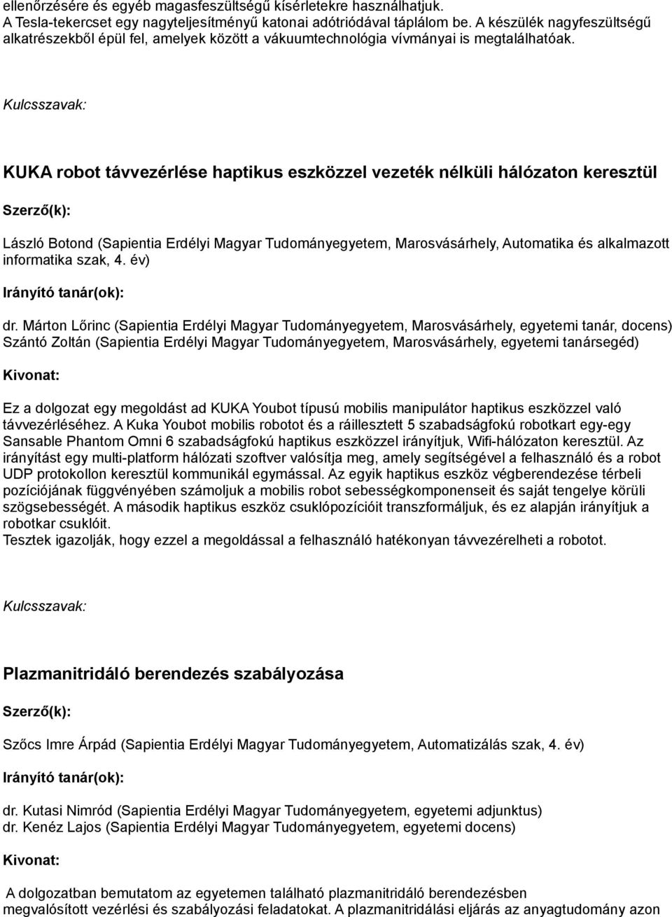 KUKA robot távvezérlése haptikus eszközzel vezeték nélküli hálózaton keresztül László Botond (Sapientia Erdélyi Magyar Tudományegyetem, Marosvásárhely, Automatika és alkalmazott informatika szak, 4.