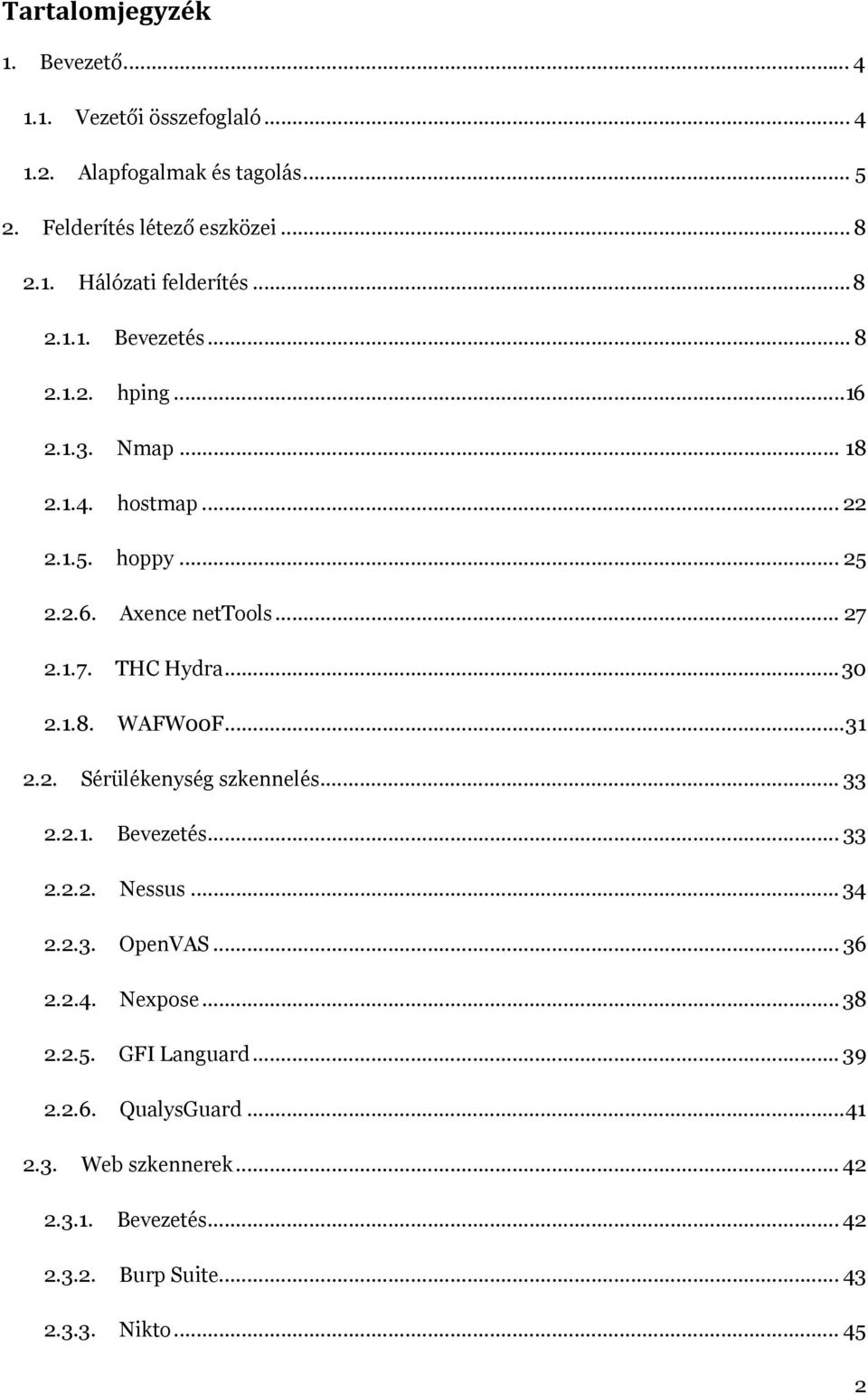 .. 30 2.1.8. WAFW00F... 31 2.2. Sérülékenység szkennelés... 33 2.2.1. Bevezetés... 33 2.2.2. Nessus... 34 2.2.3. OpenVAS... 36 2.2.4. Nexpose... 38 2.